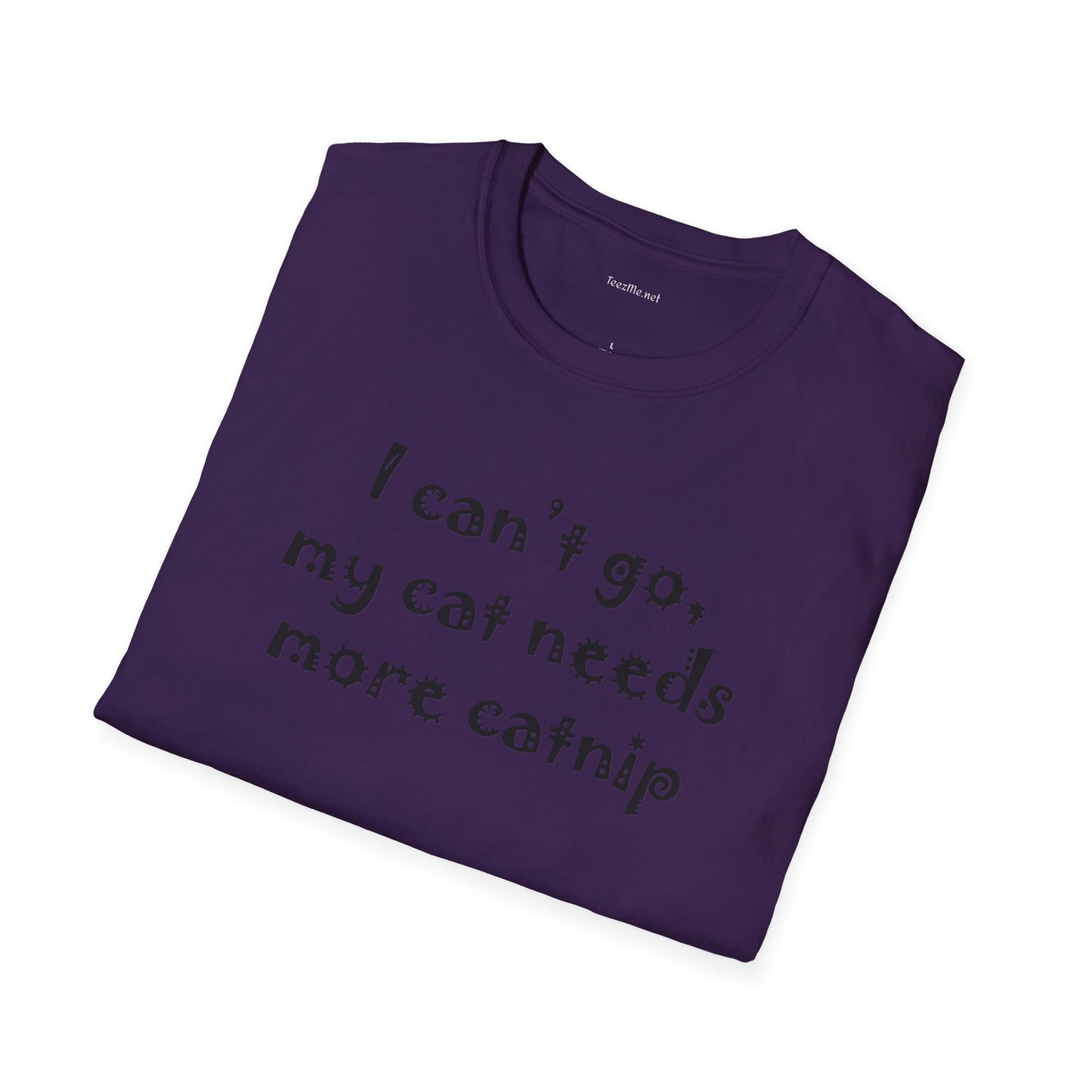 I can't go, my cat - Unisex Softstyle T-Shirt 100% Cotton Graphic