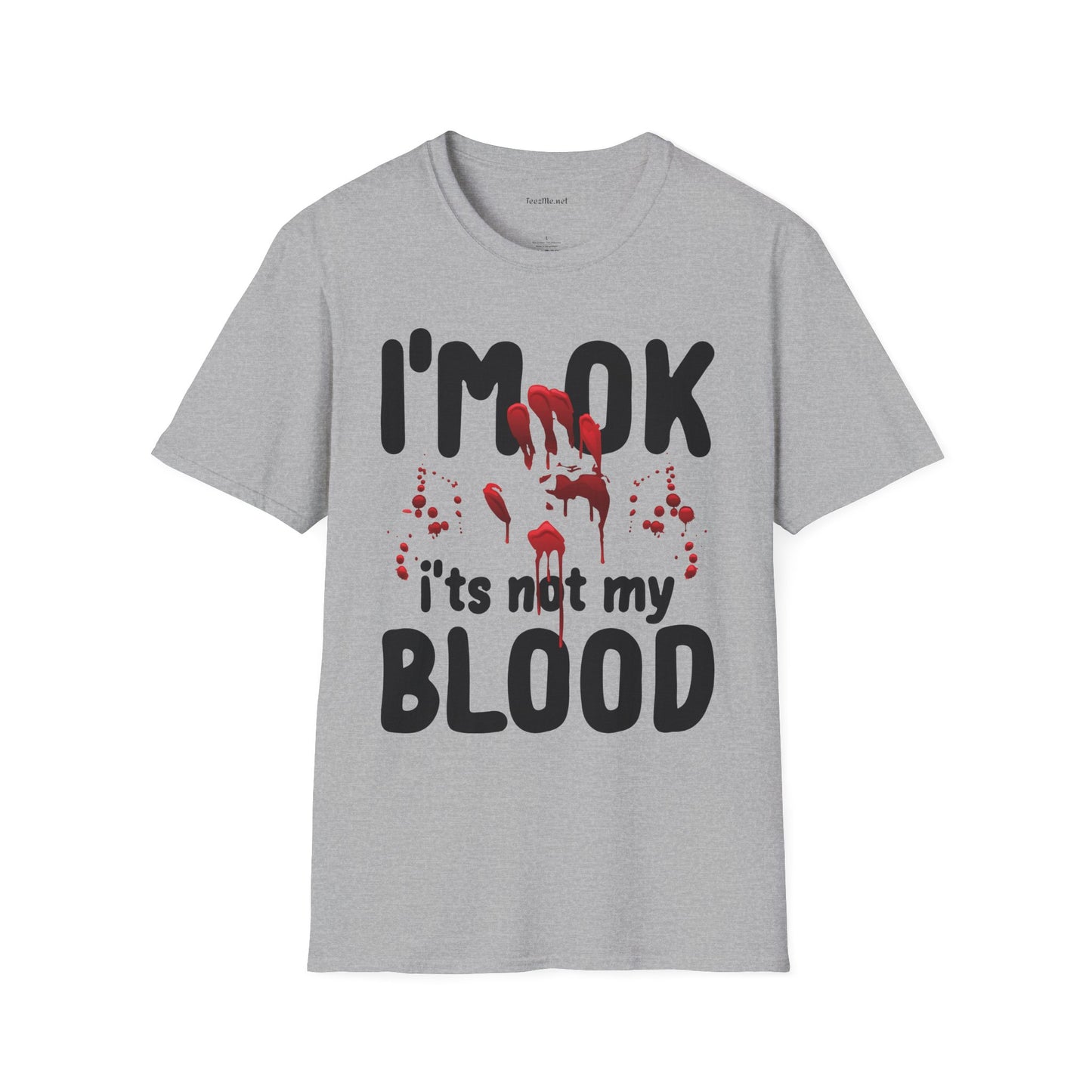 I'm OK, it's not my BLOOD Unisex Softstyle T-Shirt 100% Cotton Graphic