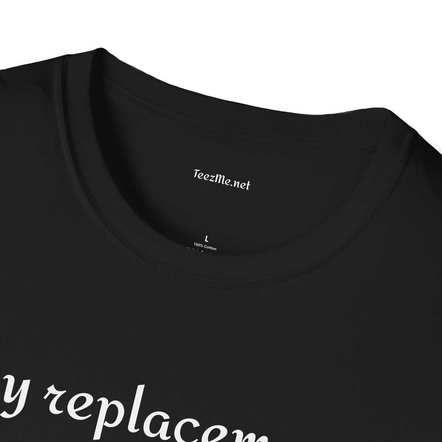 My replacement is a downgrade - Unisex Softstyle T-Shirt 100% Cotton Graphic
