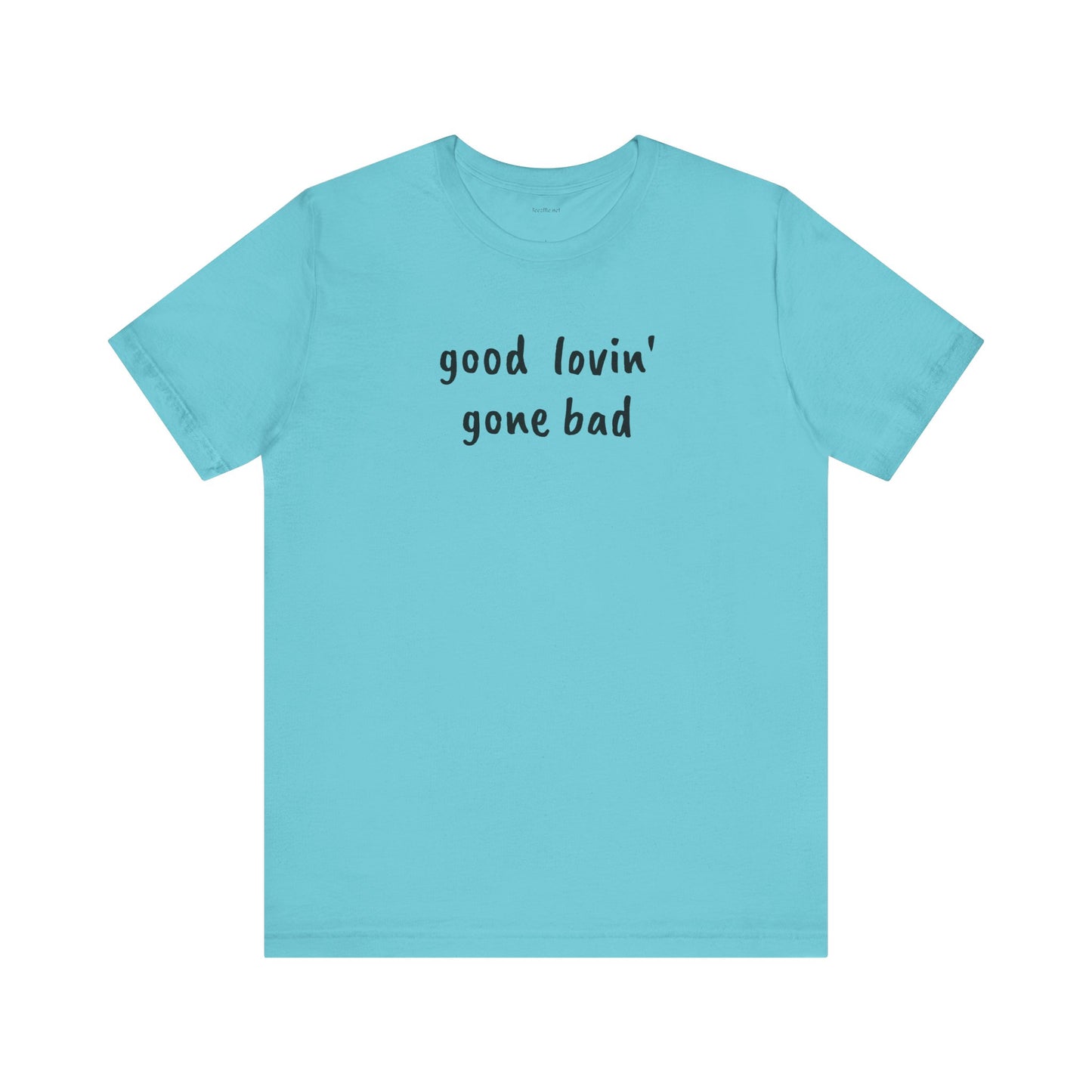 Good lovin' gone bad - Unisex Jersey Short Sleeve Tee