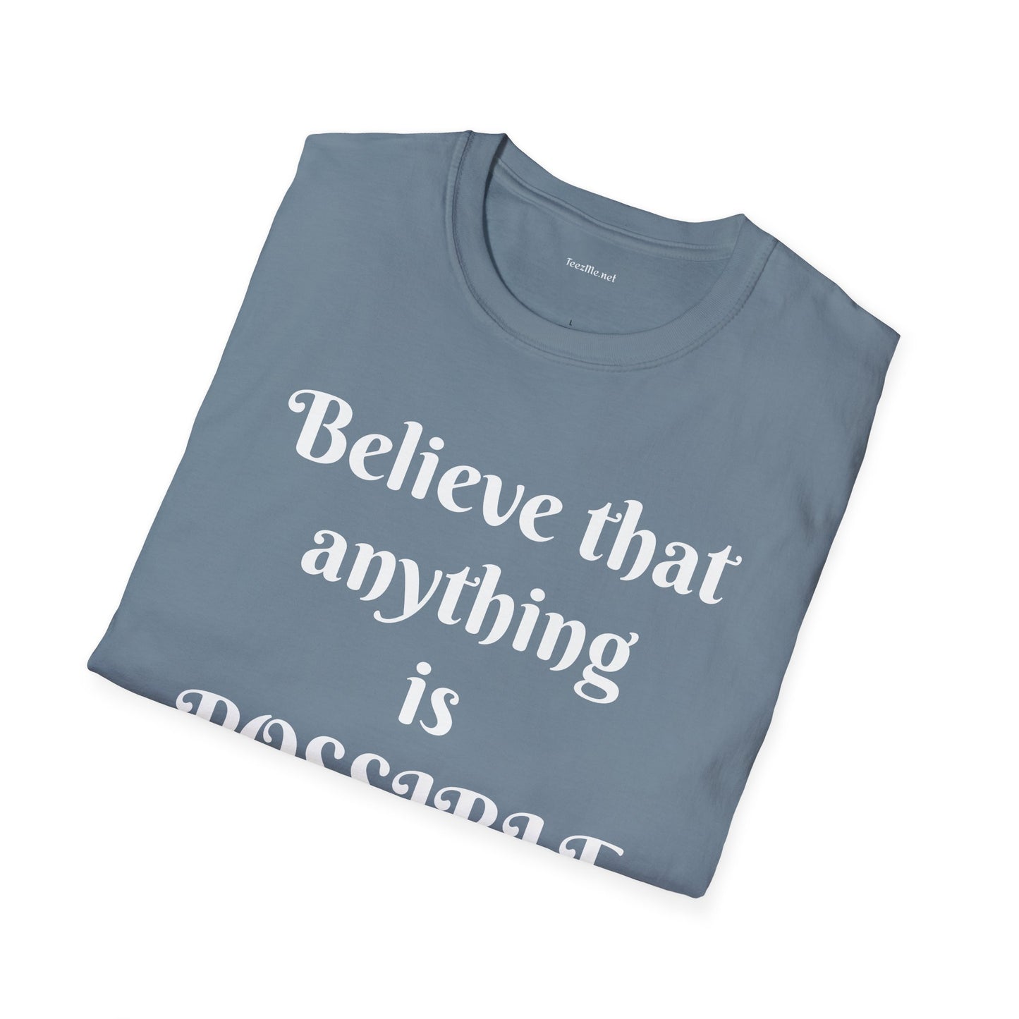Believe that anything is POSSIBLE - Unisex Softstyle T-Shirt 100% Cotton Graphic