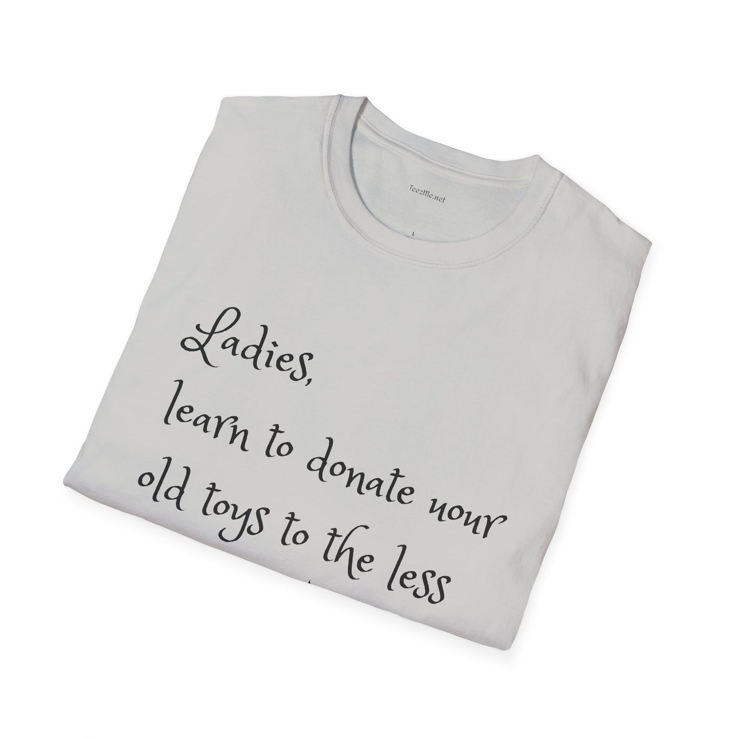 Ladies, learn to donate your old - Unisex Softstyle T-Shirt 100% Cotton Graphic