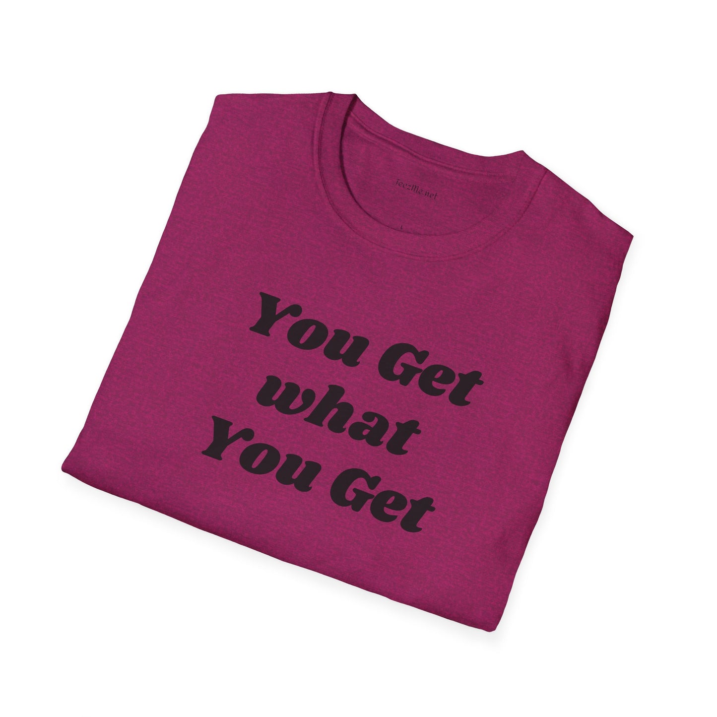 You get what you get - Unisex Softstyle T-Shirt 100% Cotton Graphic