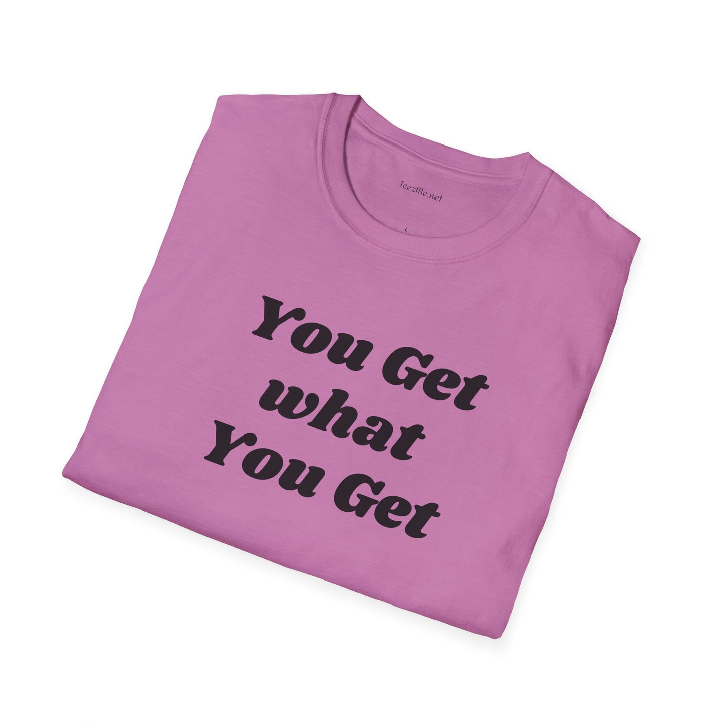 You get what you get - Unisex Softstyle T-Shirt 100% Cotton Graphic