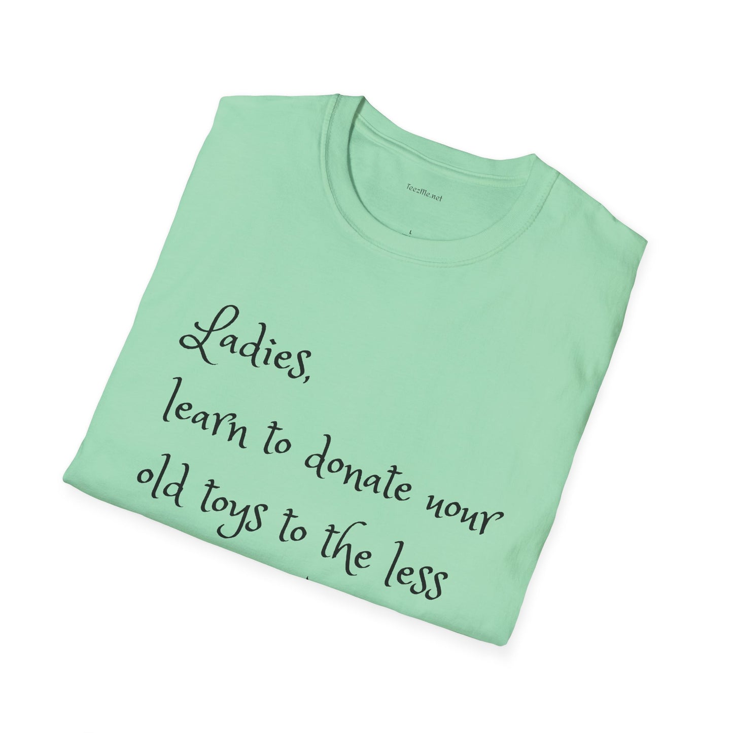 Ladies, learn to donate your old - Unisex Softstyle T-Shirt 100% Cotton Graphic