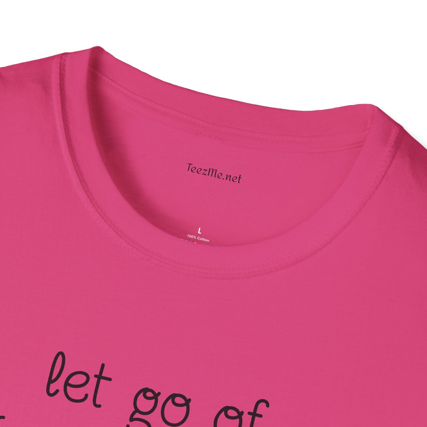 let go of what no longer serves YOU - Unisex Softstyle T-Shirt 100% Cotton Graphic