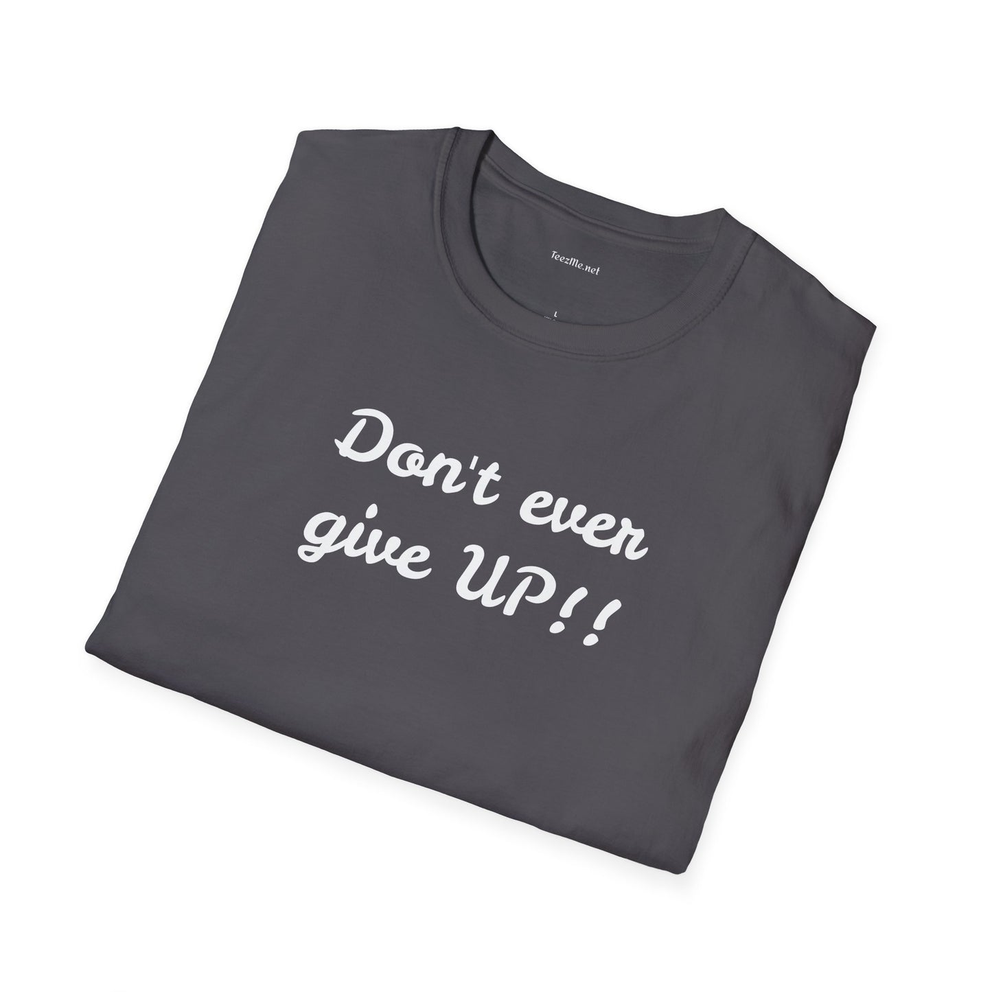 Don't ever give UP!! - Unisex Softstyle T-Shirt 100% Cotton Graphic