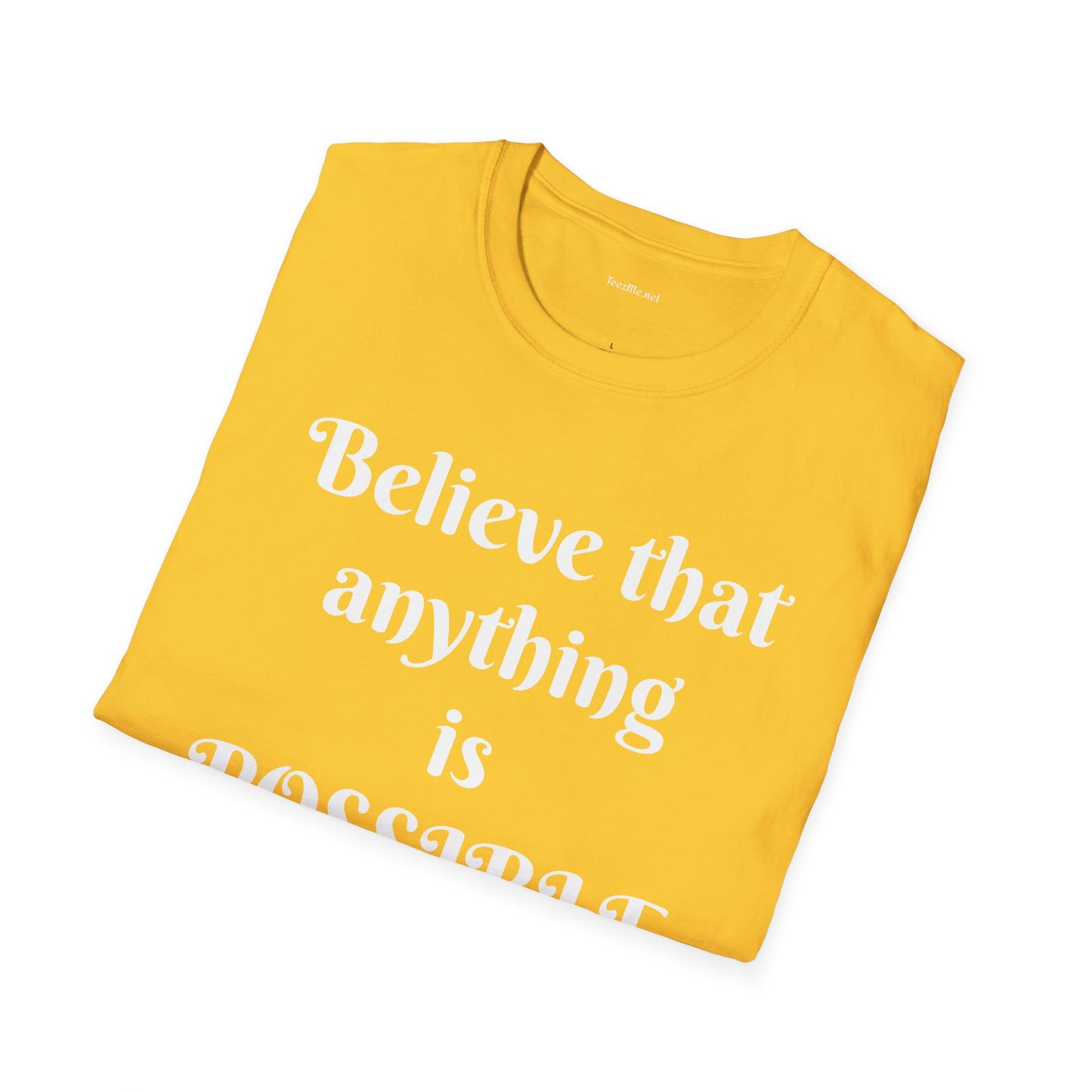 Believe that anything is POSSIBLE - Unisex Softstyle T-Shirt 100% Cotton Graphic