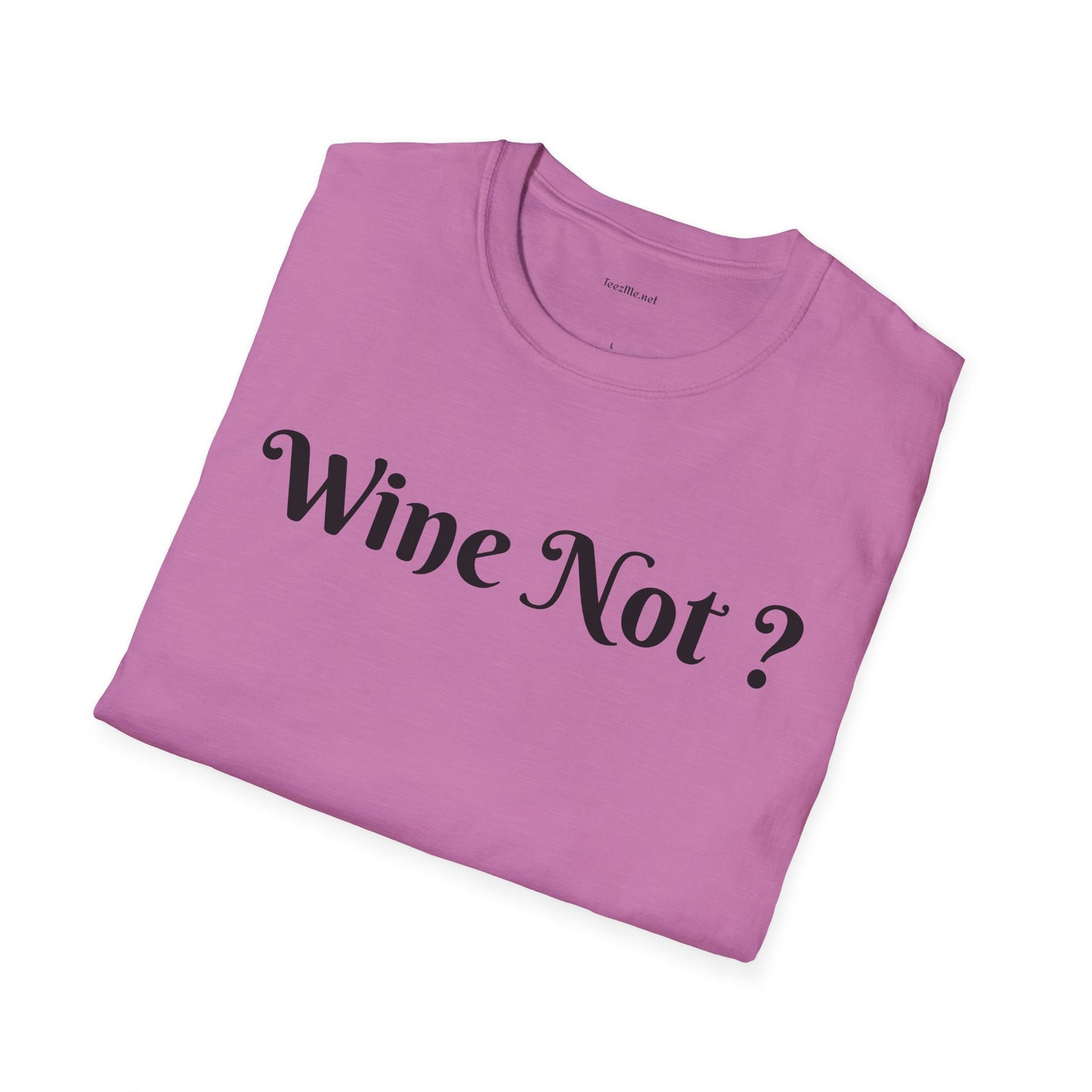 Wine Not ? - Unisex Softstyle T-Shirt 100% Cotton Graphic