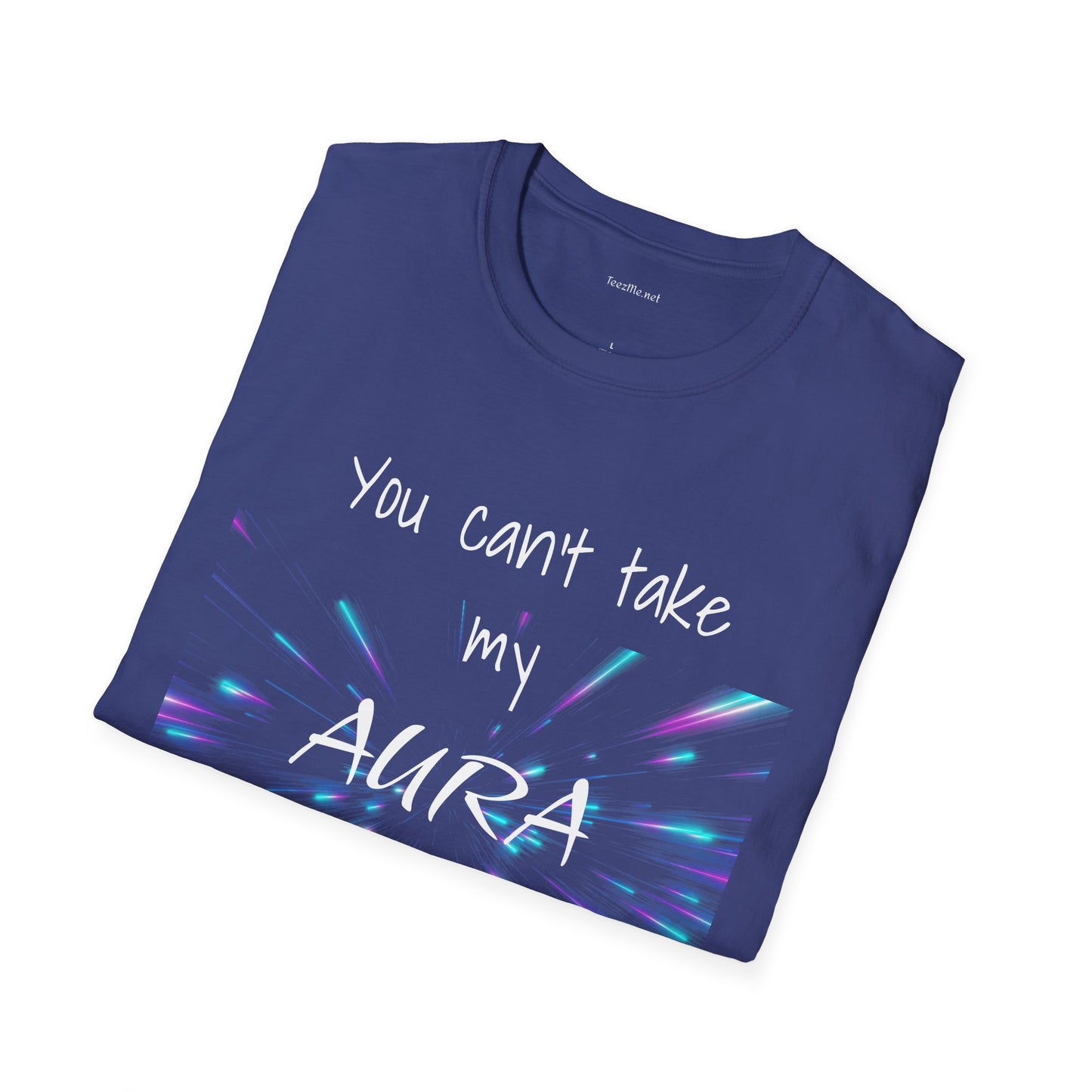 You can't take my AURA - Unisex Softstyle T-Shirt 100% Cotton Graphic