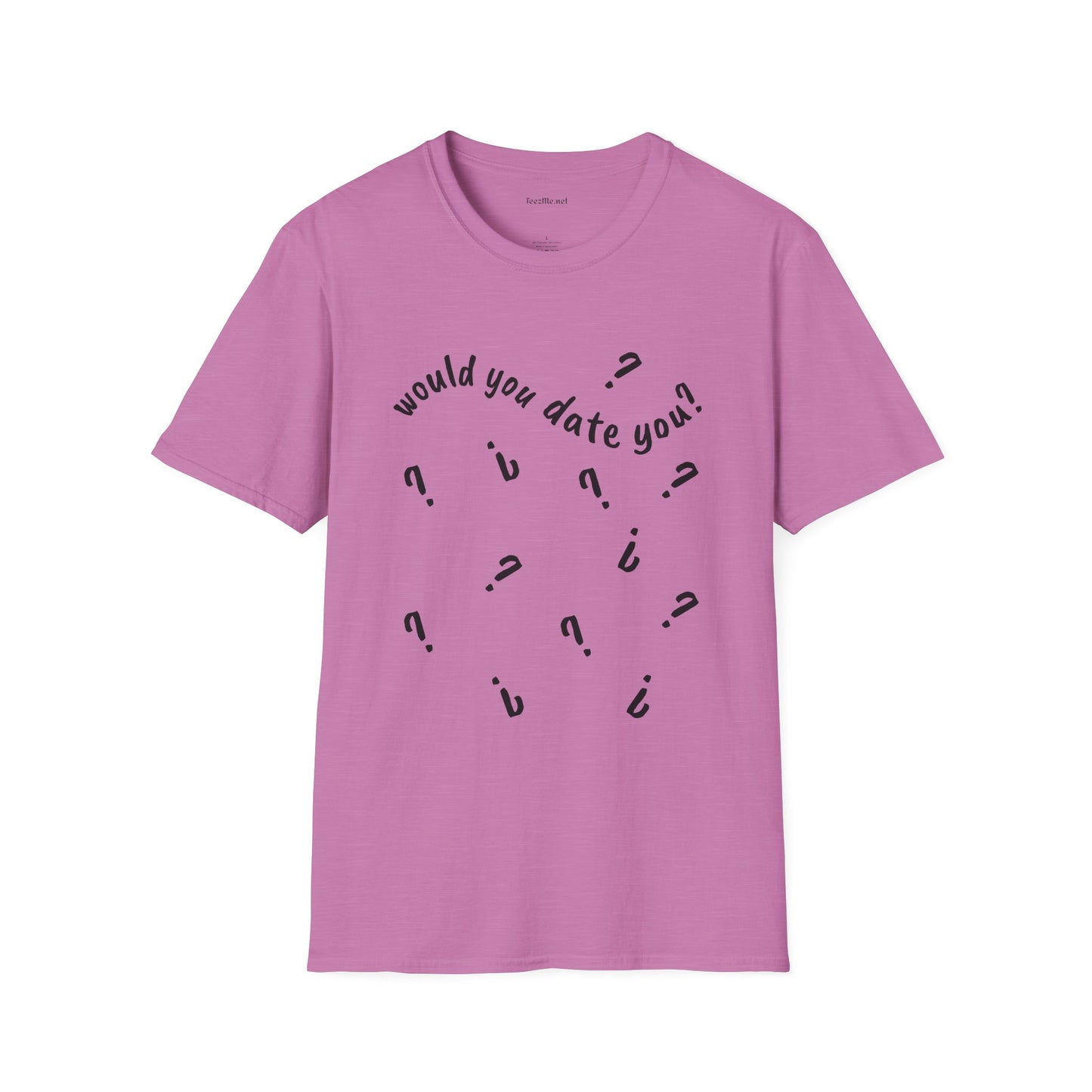 Would you date you? - Unisex Softstyle T-Shirt 100% Cotton Graphic