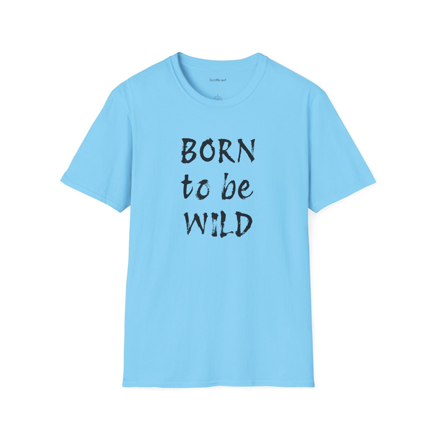 Born to be Wild - Unisex Softstyle T-Shirt 100% Cotton Graphic