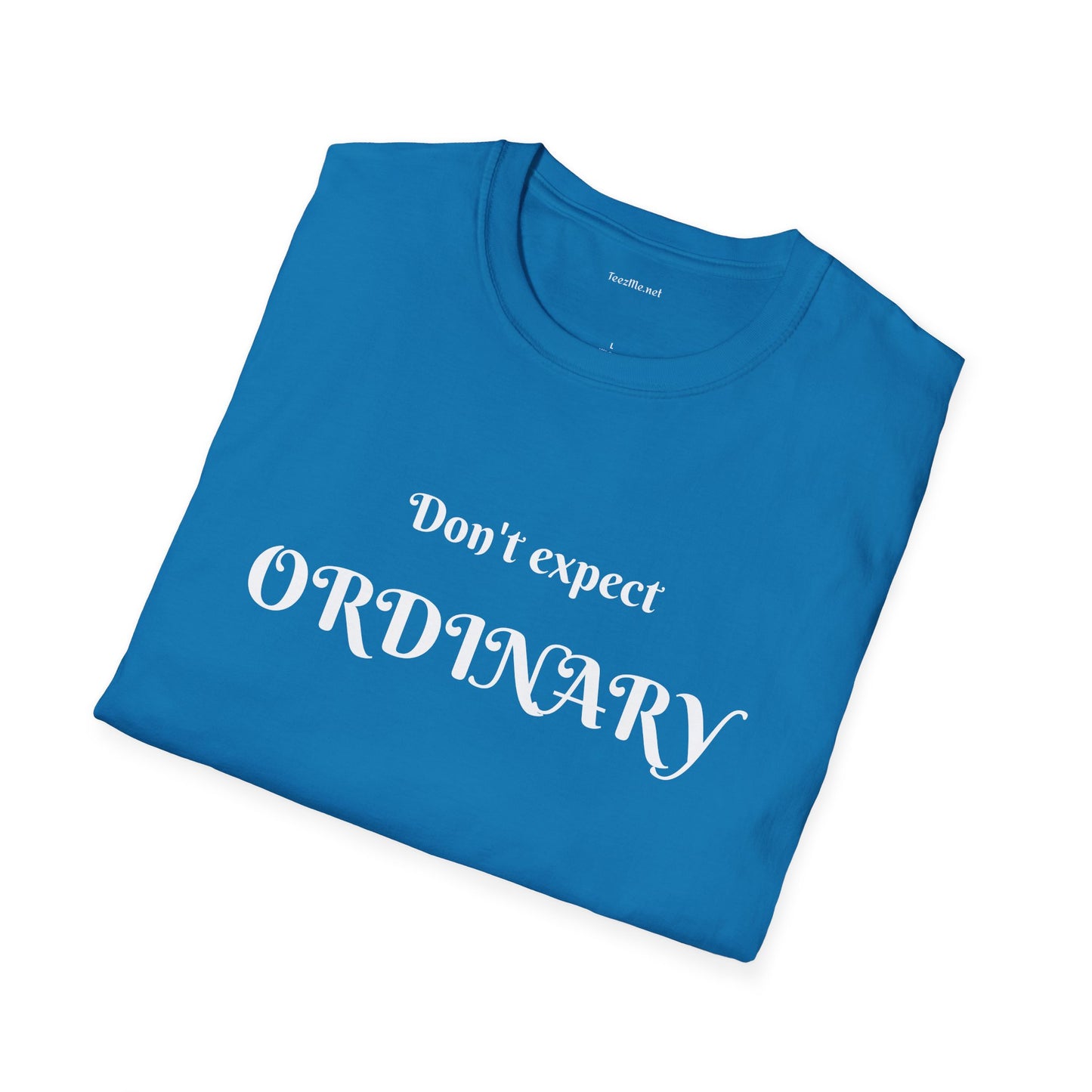 Don't expect Ordinary - Unisex Softstyle T-Shirt 100% Cotton Graphic