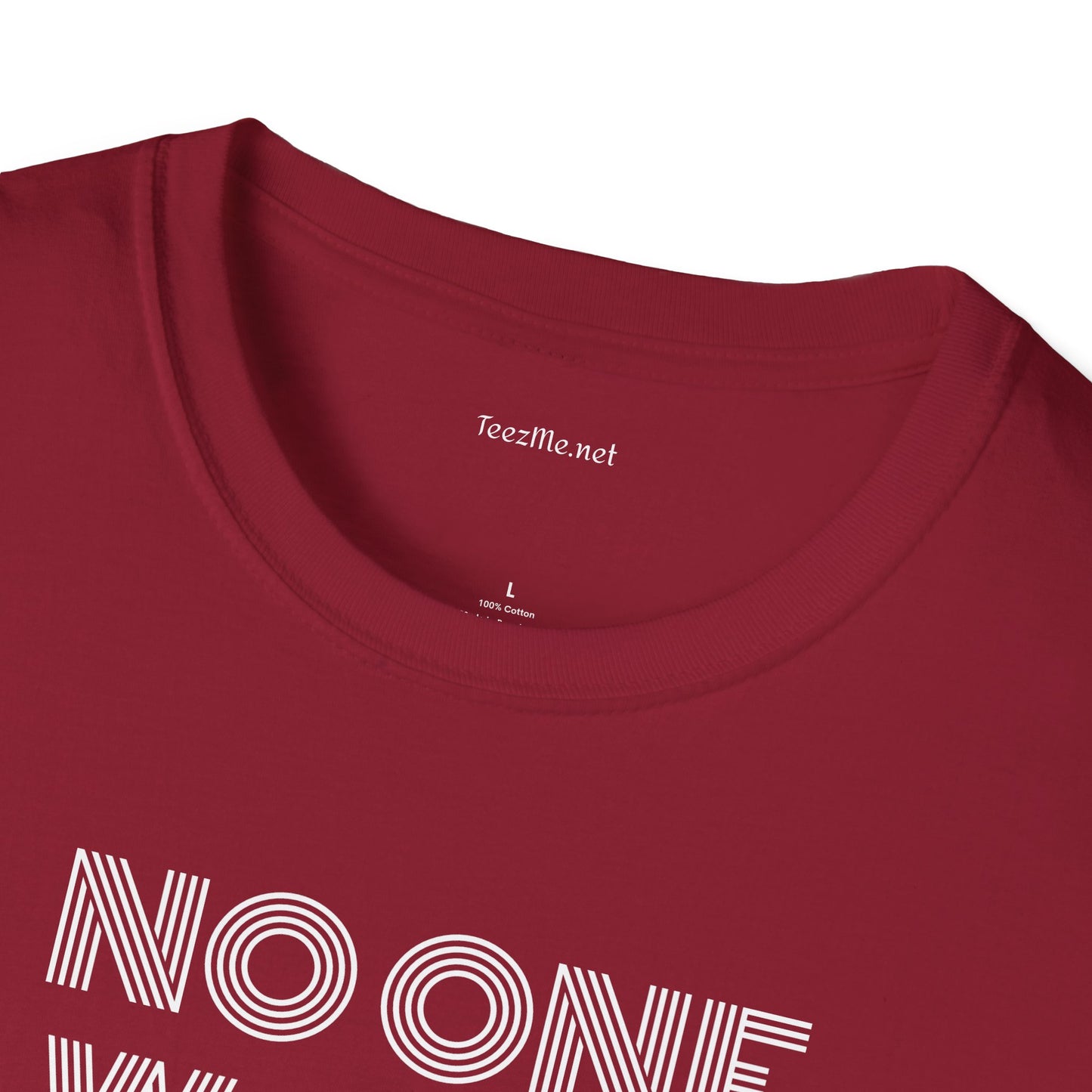 No One Wants To Be You - Unisex Softstyle T-Shirt 100% Cotton Graphic