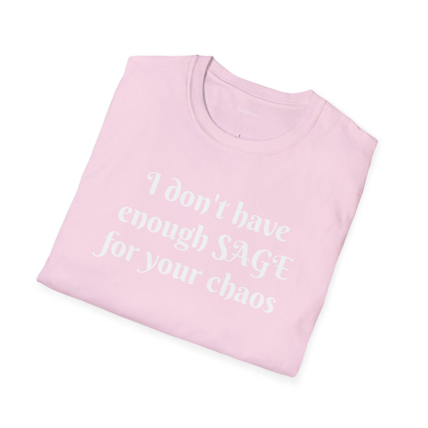 I don't have enough SAGE for your chaos - Unisex Softstyle T-Shirt 100% Cotton Graphic