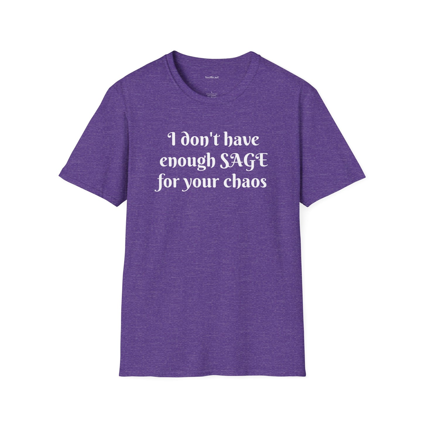 I don't have enough SAGE for your chaos - Unisex Softstyle T-Shirt 100% Cotton Graphic