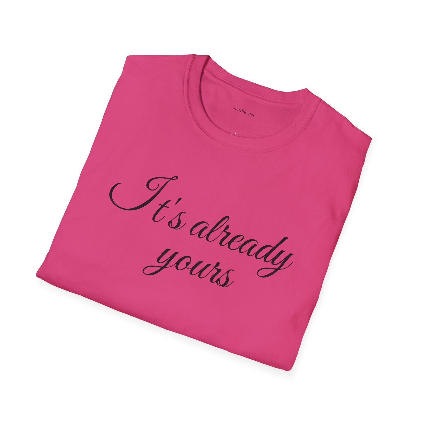 It's already yours - Unisex Softstyle T-Shirt 100% Cotton Graphic