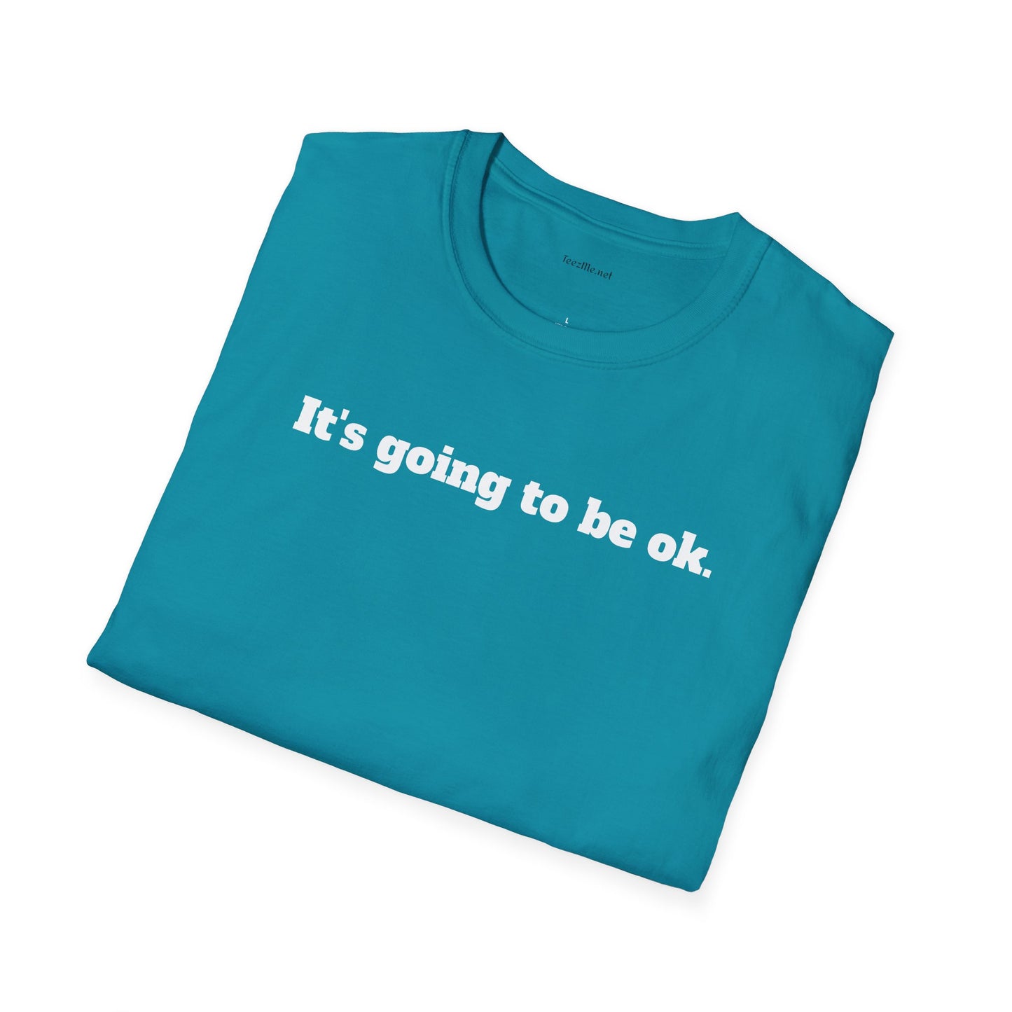 It's going to be ok. - Unisex Softstyle T-Shirt 100% Cotton Graphic