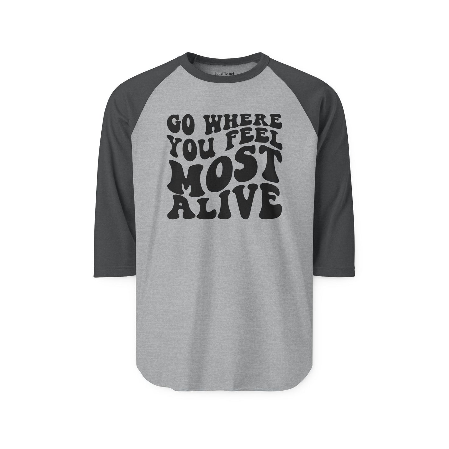 Go Where You Feel Most Alive Unisex Three-Quarter Sleeve Raglan Shirt