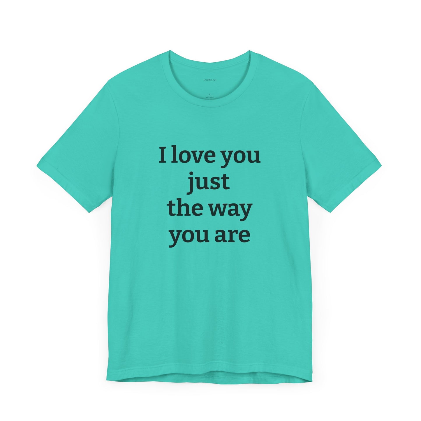 I love you just the way you are - Unisex Jersey Short Sleeve Tee
