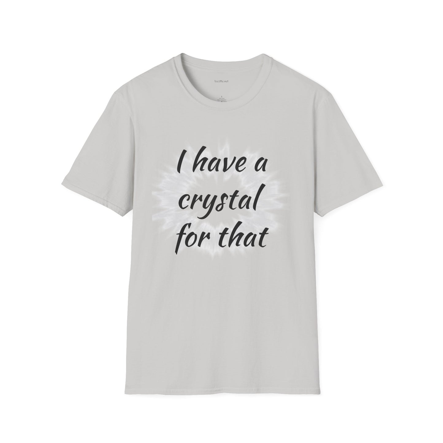 I have a crystal for that - Unisex Softstyle T-Shirt 100% Cotton Graphic