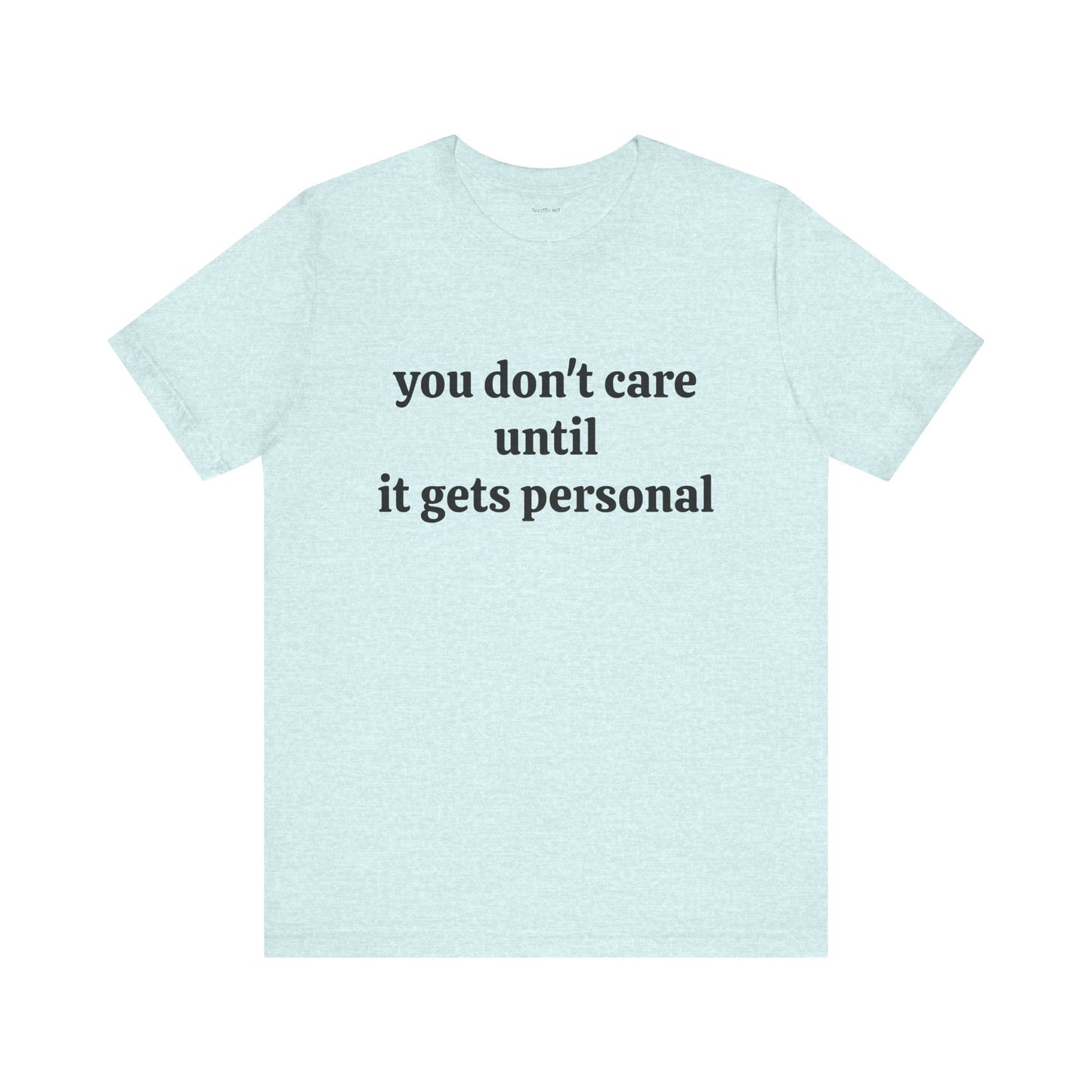 You don't care until it gets personal - Unisex Jersey Short Sleeve Tee