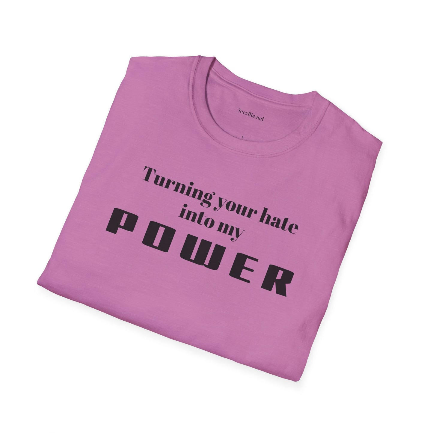 Turning your hate into my POWER - Unisex Softstyle T-Shirt 100% Cotton Graphic