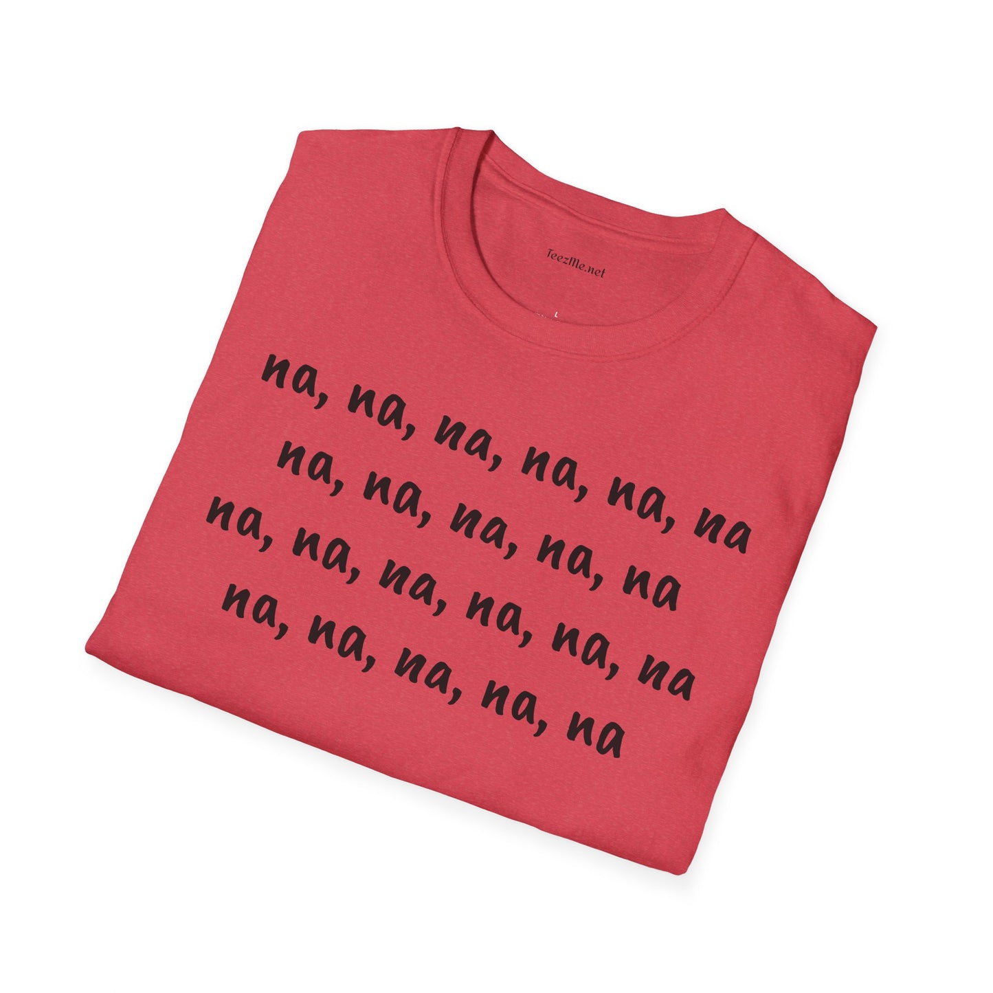 na, na, na, na, na, na na, na, na, na, na - Unisex Softstyle T-Shirt 100% Cotton Graphic