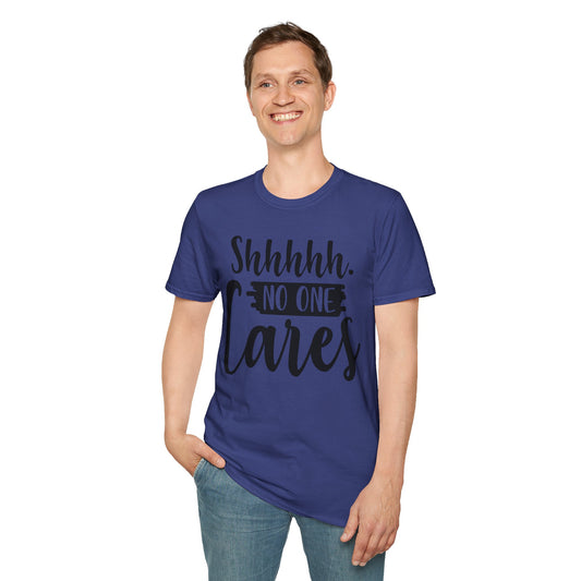 Shhhhh No One Cares - Unisex Softstyle T-Shirt 100% Cotton Graphic
