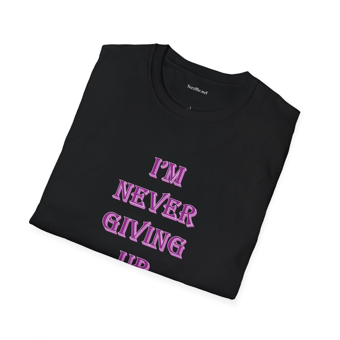 I'm Never Giving Up - Unisex Softstyle T-Shirt 100% Cotton Graphic