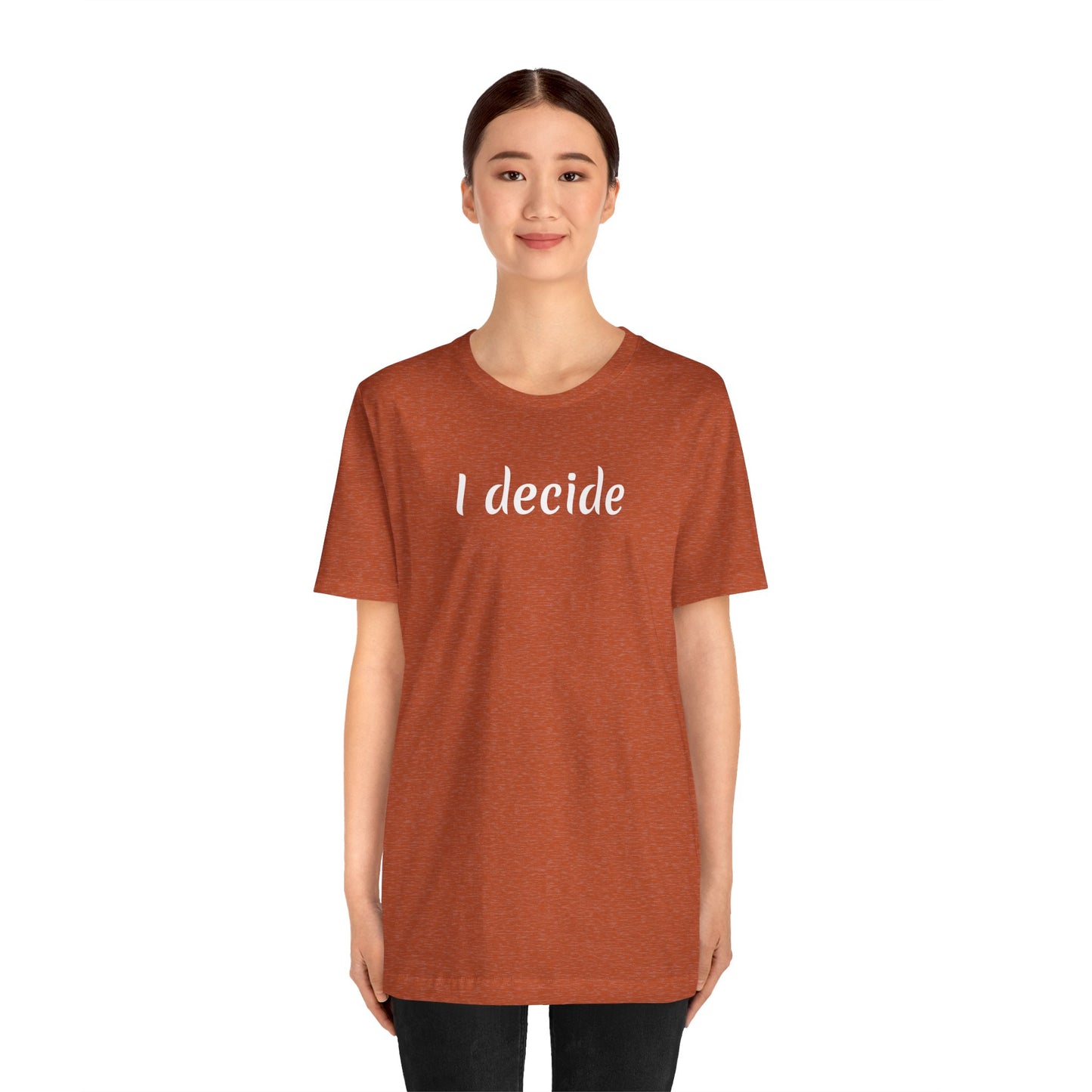 I decide - Unisex Jersey Short Sleeve Tee