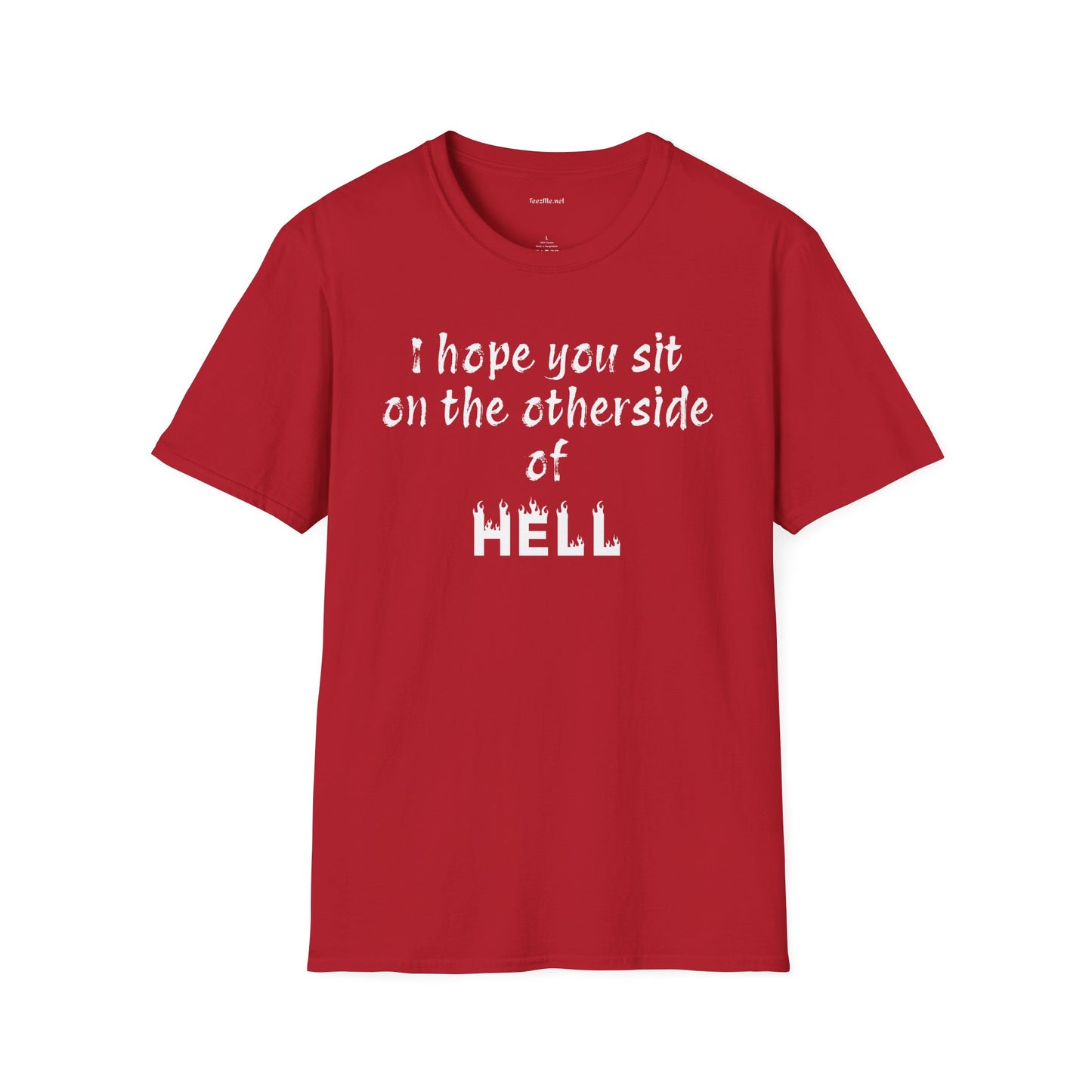 I hope you sit on the other side of HELL - Unisex Softstyle T-Shirt 100% Cotton Graphic