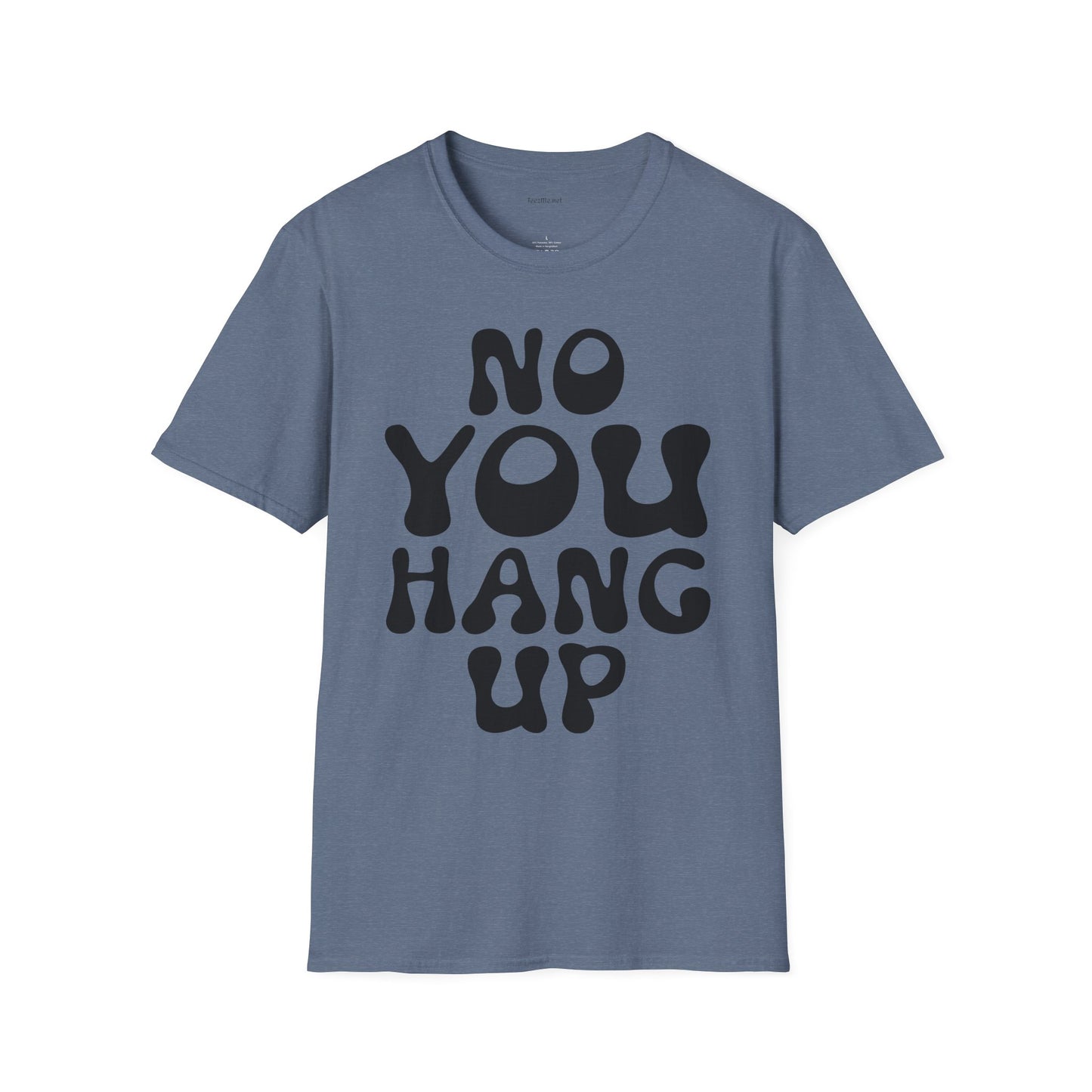 No You Hang Up Unisex Softstyle T-Shirt 100% Cotton Graphic