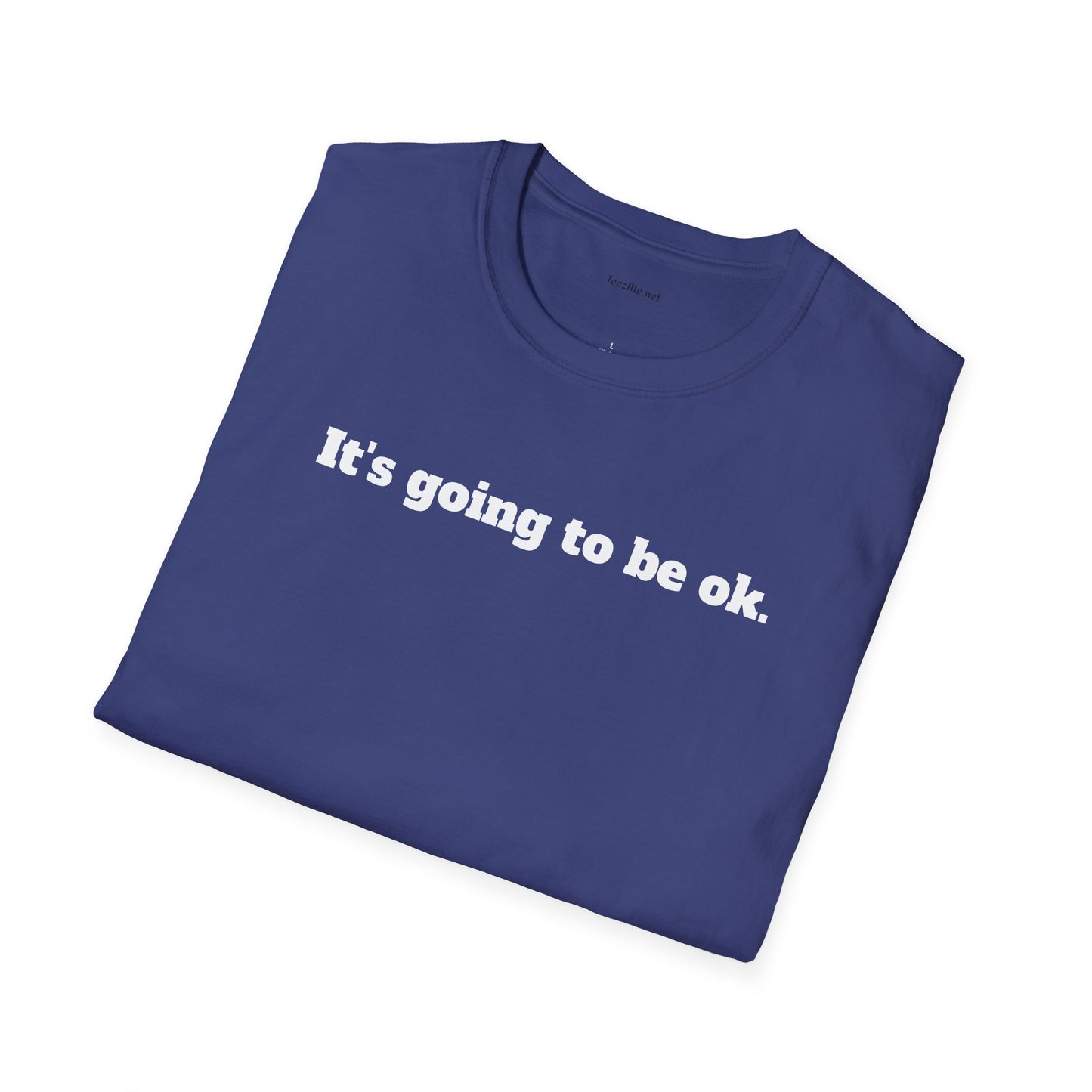 It's going to be ok. - Unisex Softstyle T-Shirt 100% Cotton Graphic