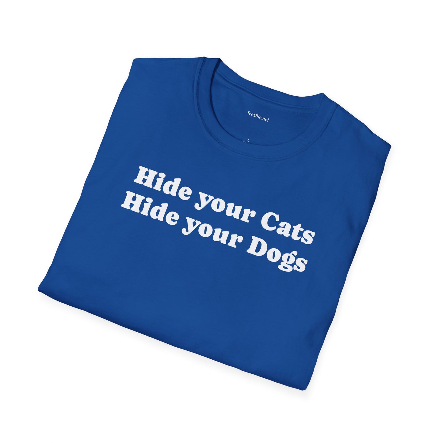 Hide your Cats & Dogs - Unisex Softstyle T-Shirt 100% Cotton Graphic
