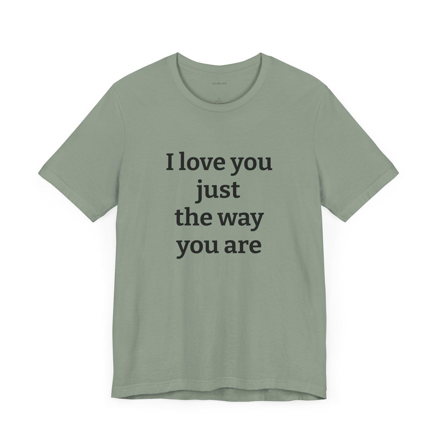 I love you just the way you are - Unisex Jersey Short Sleeve Tee