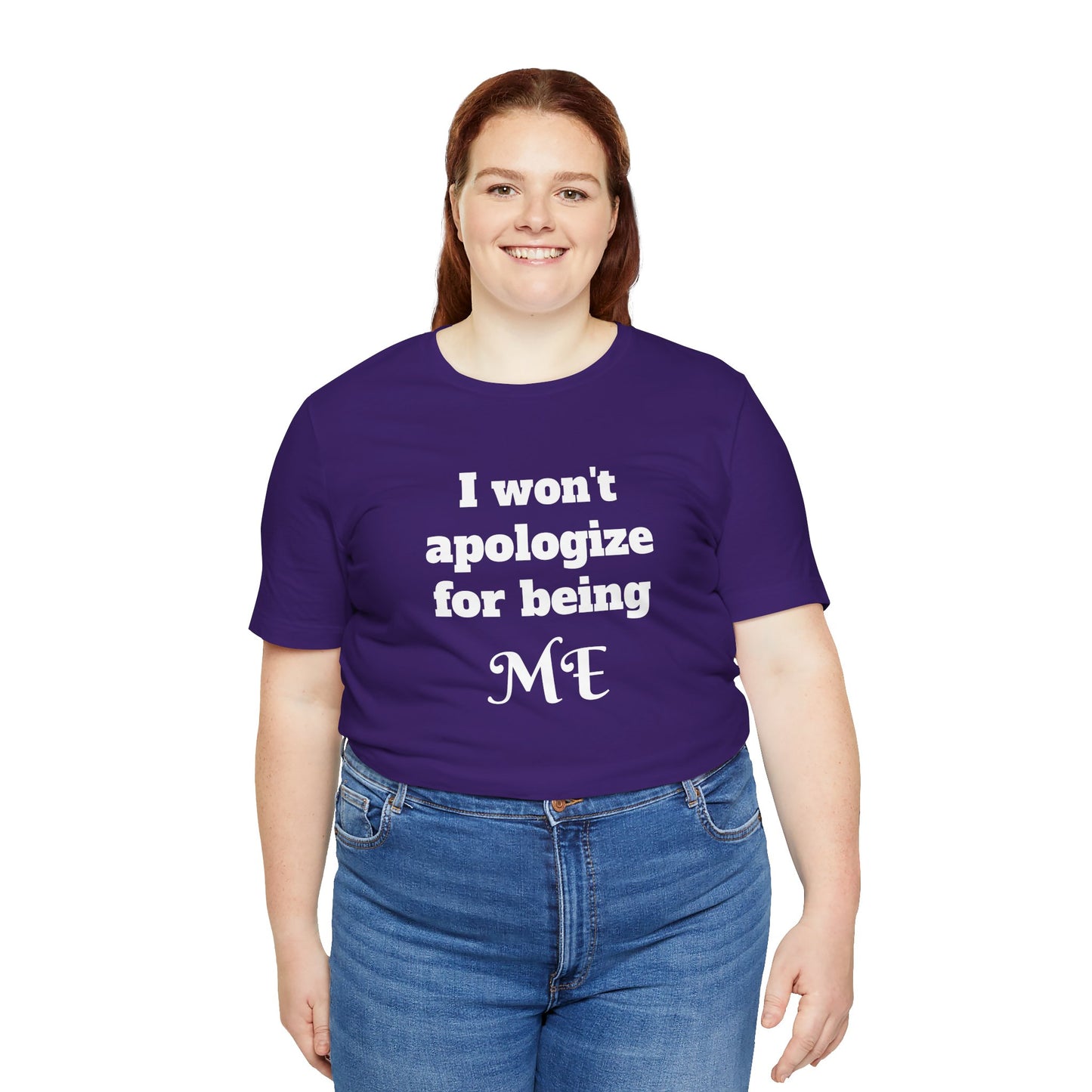 I won't apologize for being ME - Unisex Jersey Short Sleeve Tee