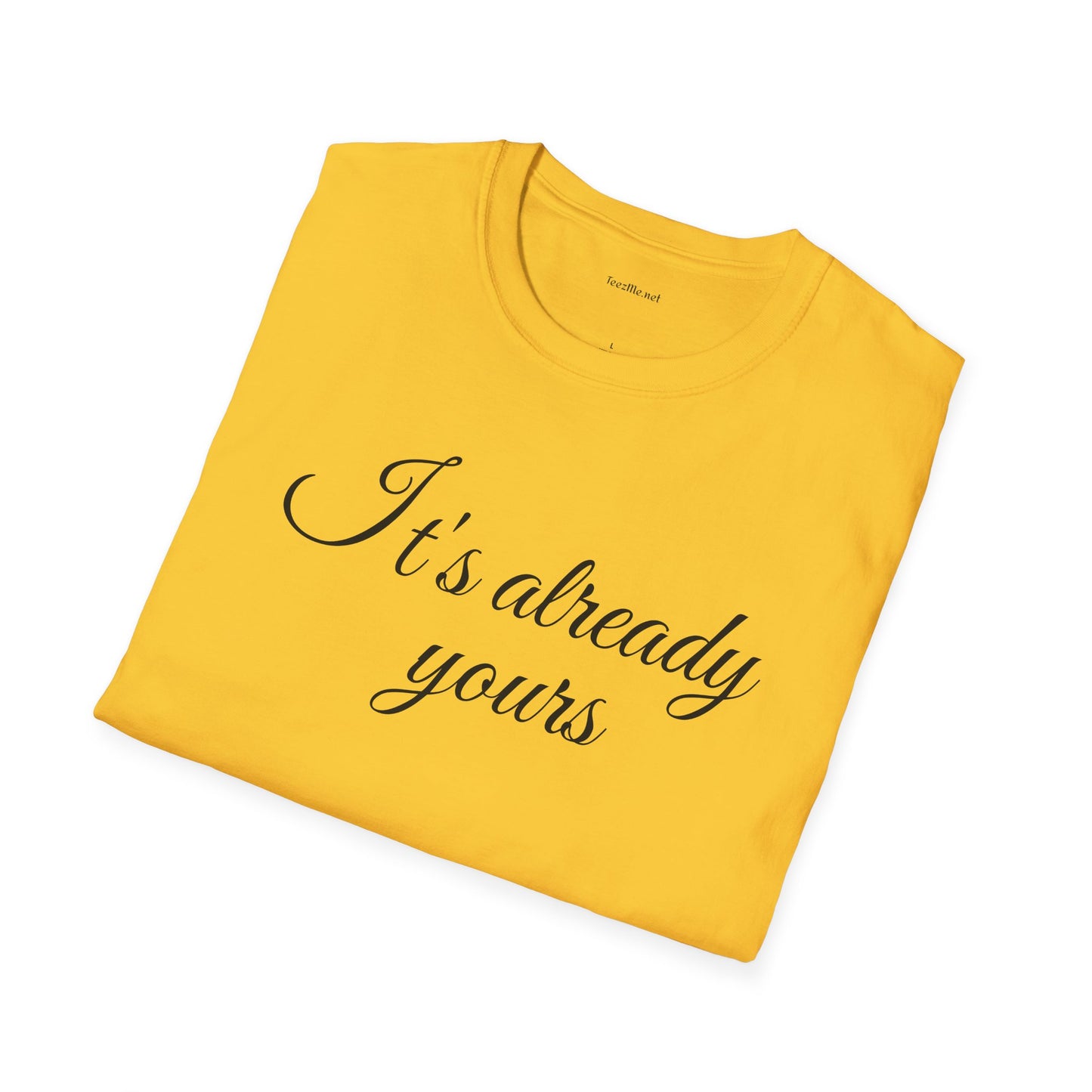 It's already yours - Unisex Softstyle T-Shirt 100% Cotton Graphic