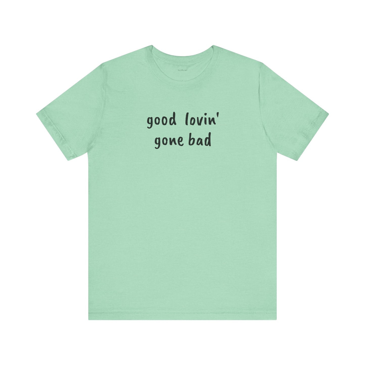 Good lovin' gone bad - Unisex Jersey Short Sleeve Tee