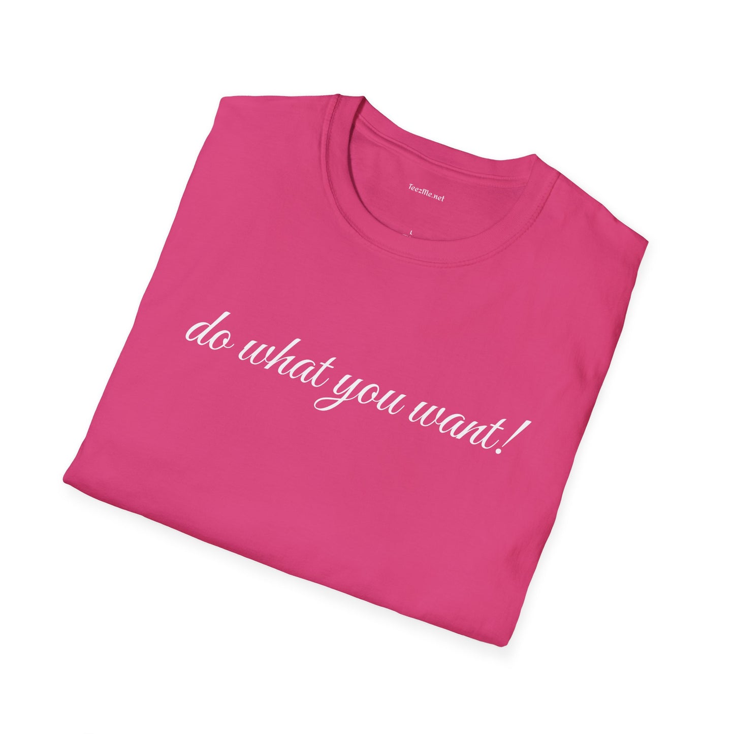 Do what you want - Unisex Softstyle T-Shirt 100% Cotton Graphic