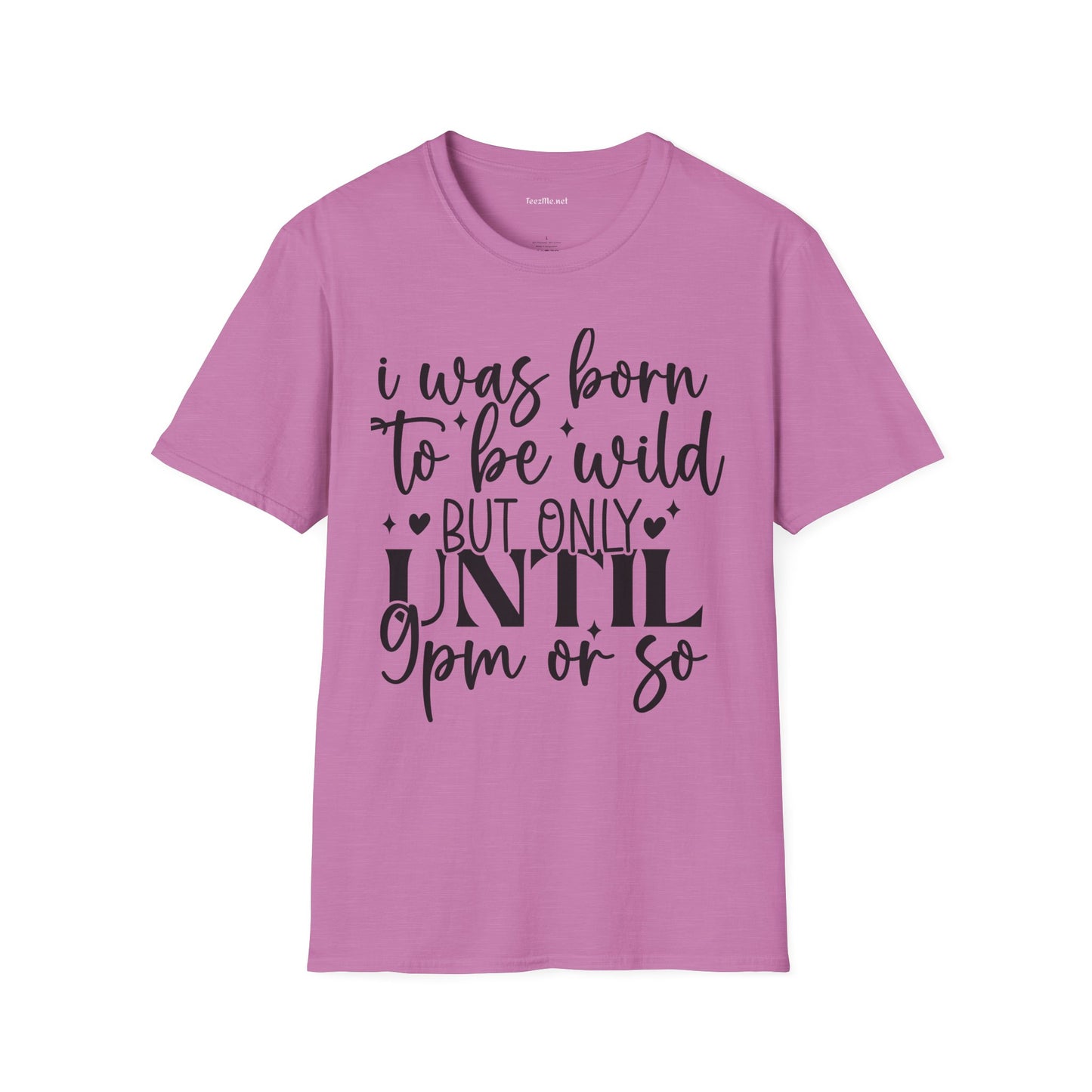 Born To Be Wild 'til 9 Unisex Softstyle T-Shirt 100% Cotton Graphic