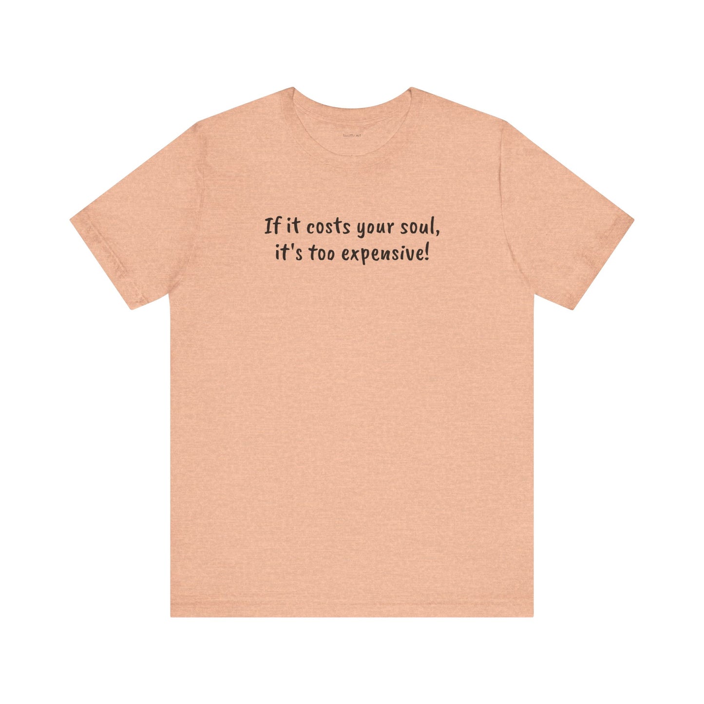 If it costs your soul, it's too expensive - Unisex Jersey Short Sleeve Tee