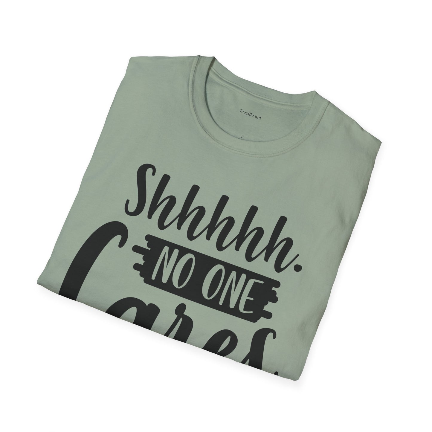 Shhhhh No One Cares - Unisex Softstyle T-Shirt 100% Cotton Graphic