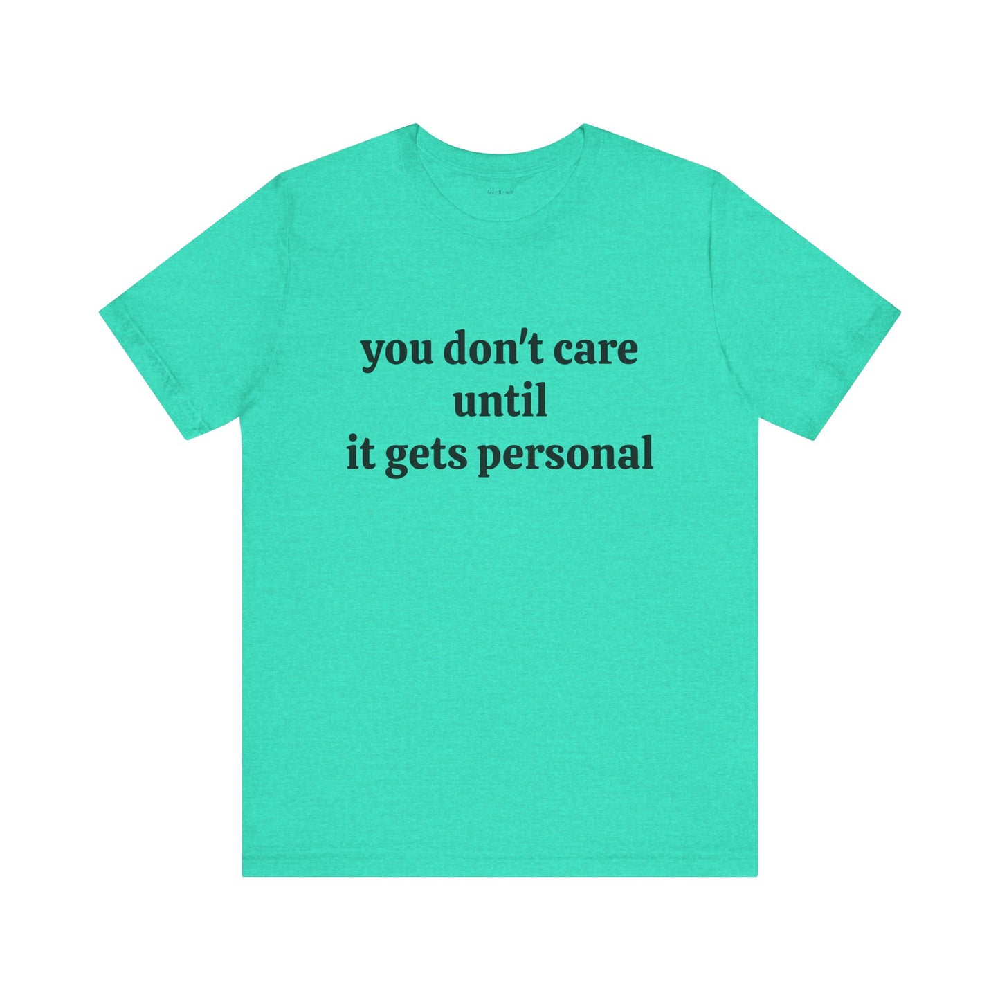 You don't care until it gets personal - Unisex Jersey Short Sleeve Tee