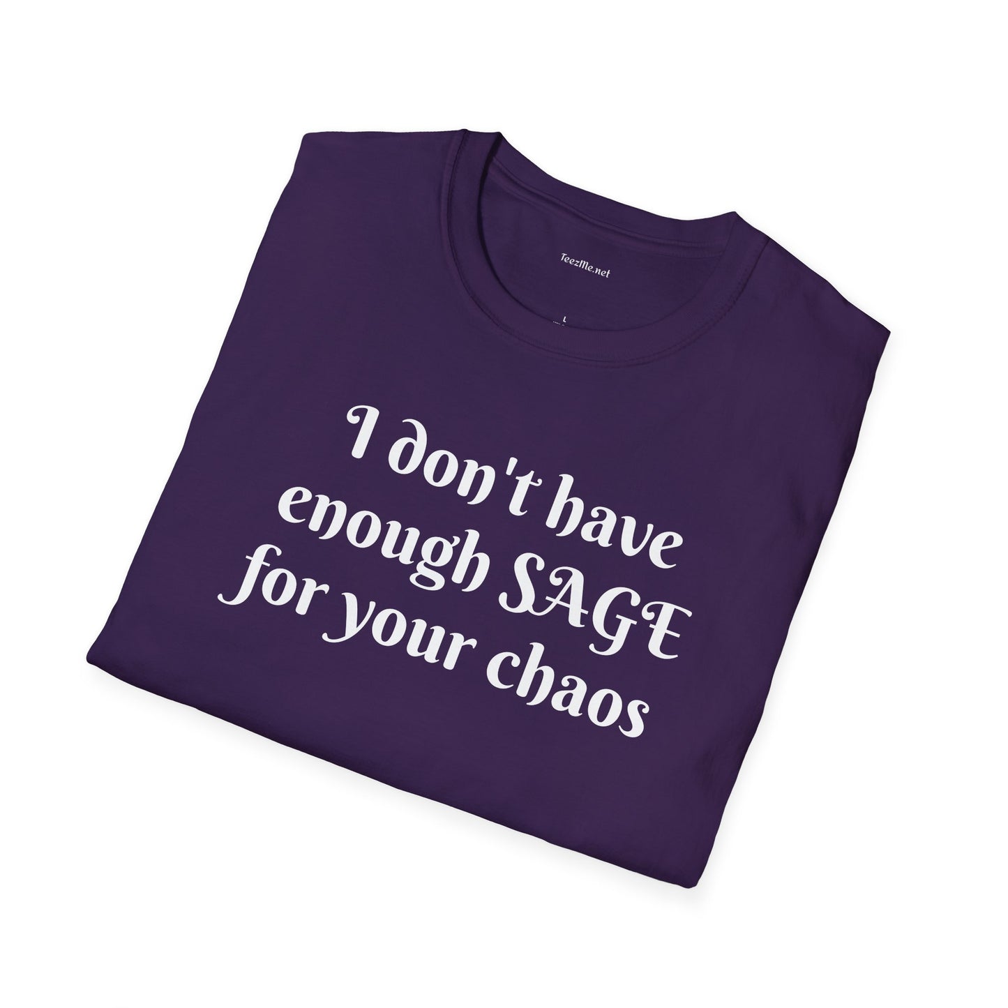 I don't have enough SAGE for your chaos - Unisex Softstyle T-Shirt 100% Cotton Graphic