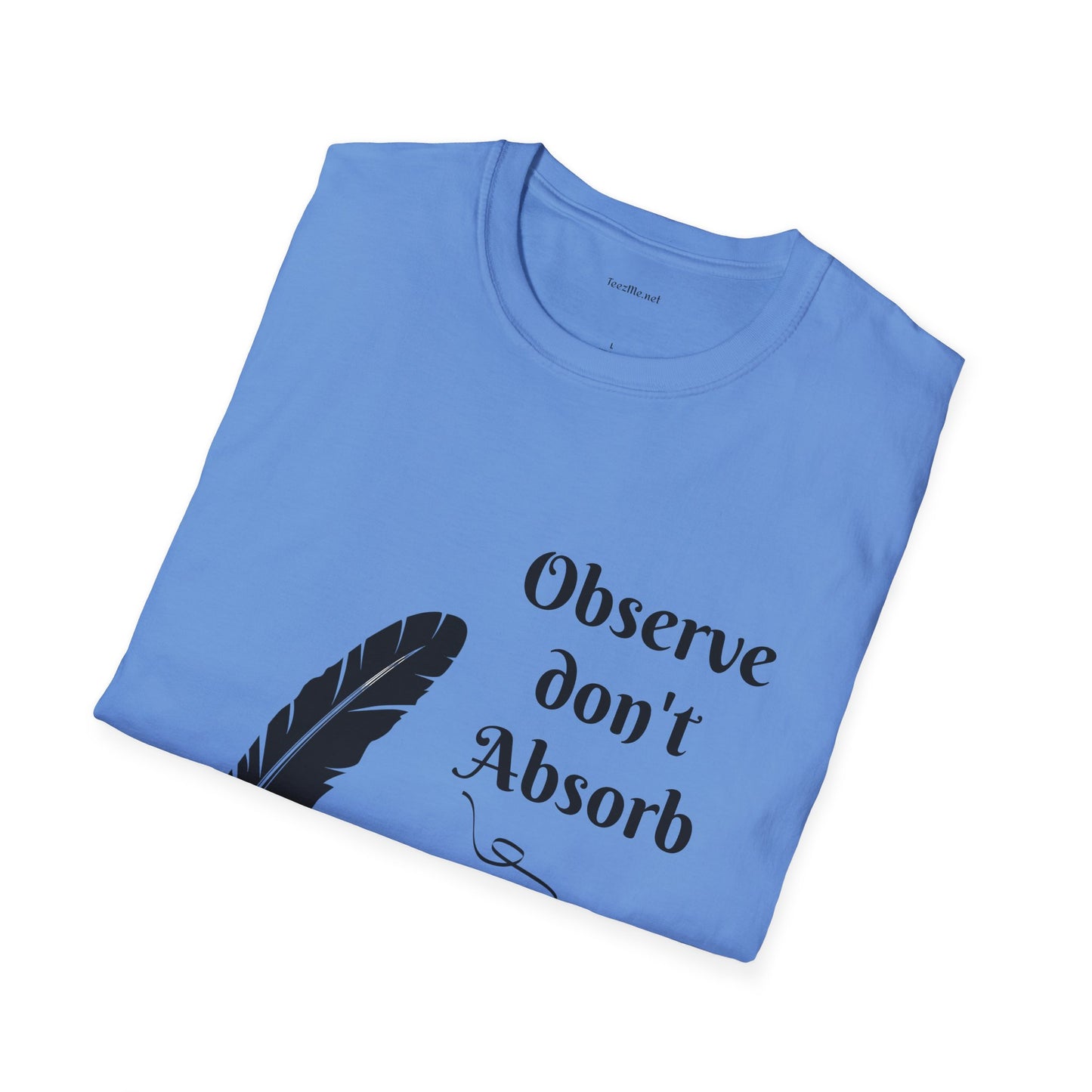 Observe don't Absorb- Unisex Softstyle T-Shirt 100% Cotton Graphic