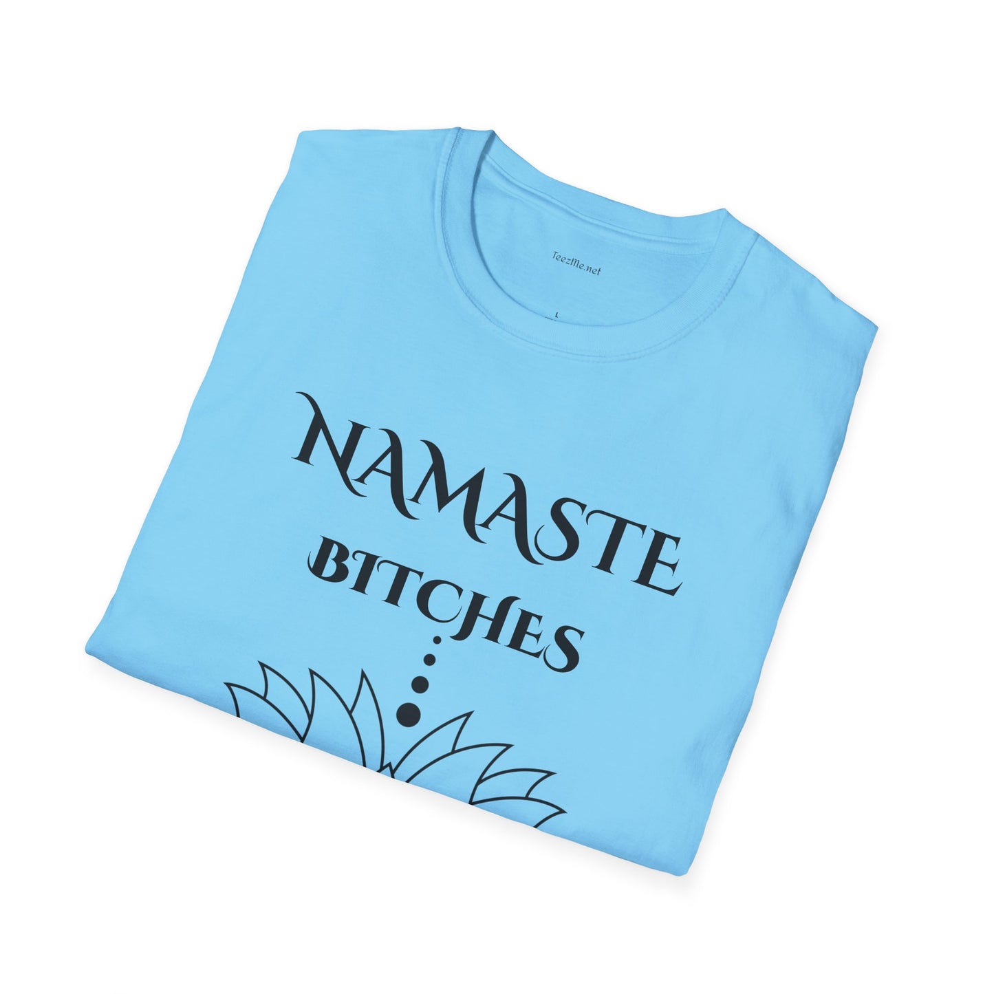 Namaste Bitches - Unisex Softstyle T-Shirt 100% Cotton Graphic