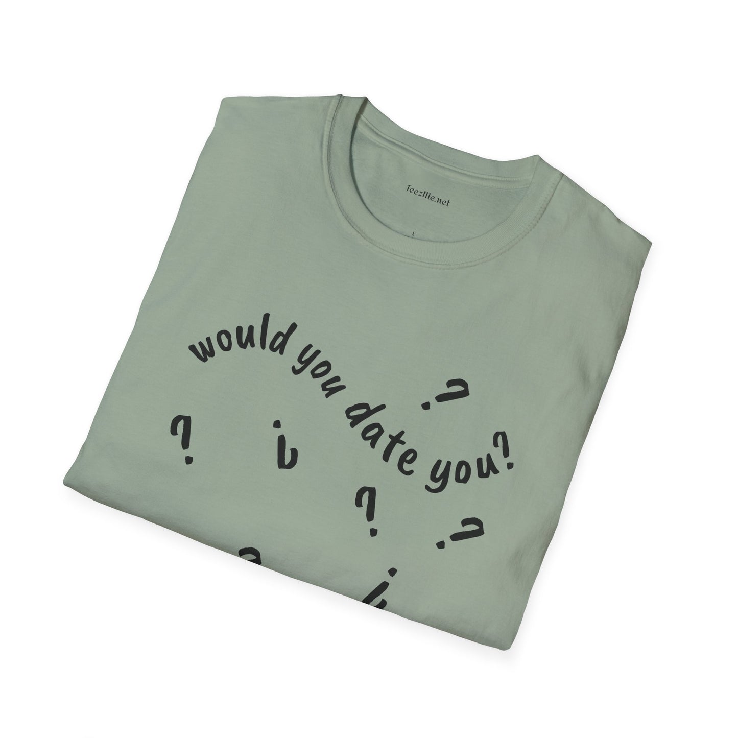 Would you date you? - Unisex Softstyle T-Shirt 100% Cotton Graphic