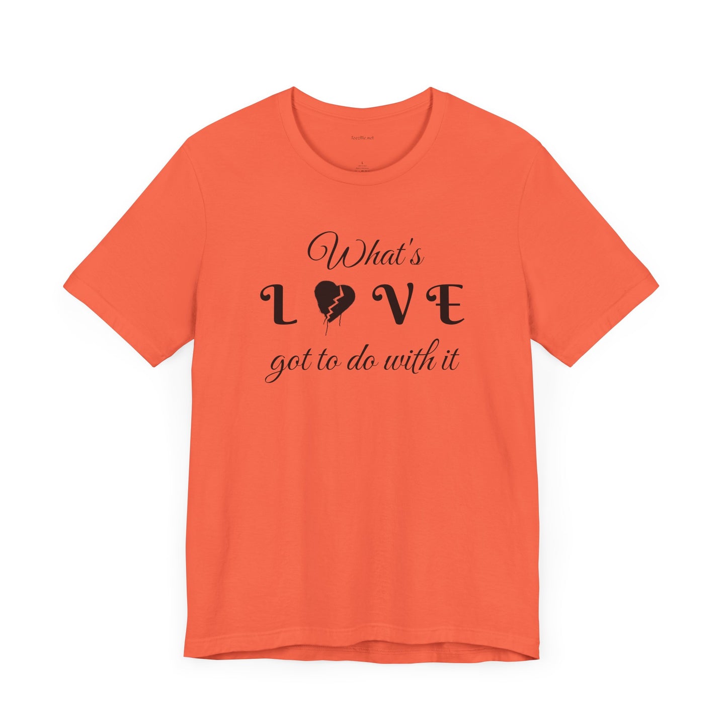 What's LOVE got to do with it - Unisex Jersey Short Sleeve Tee