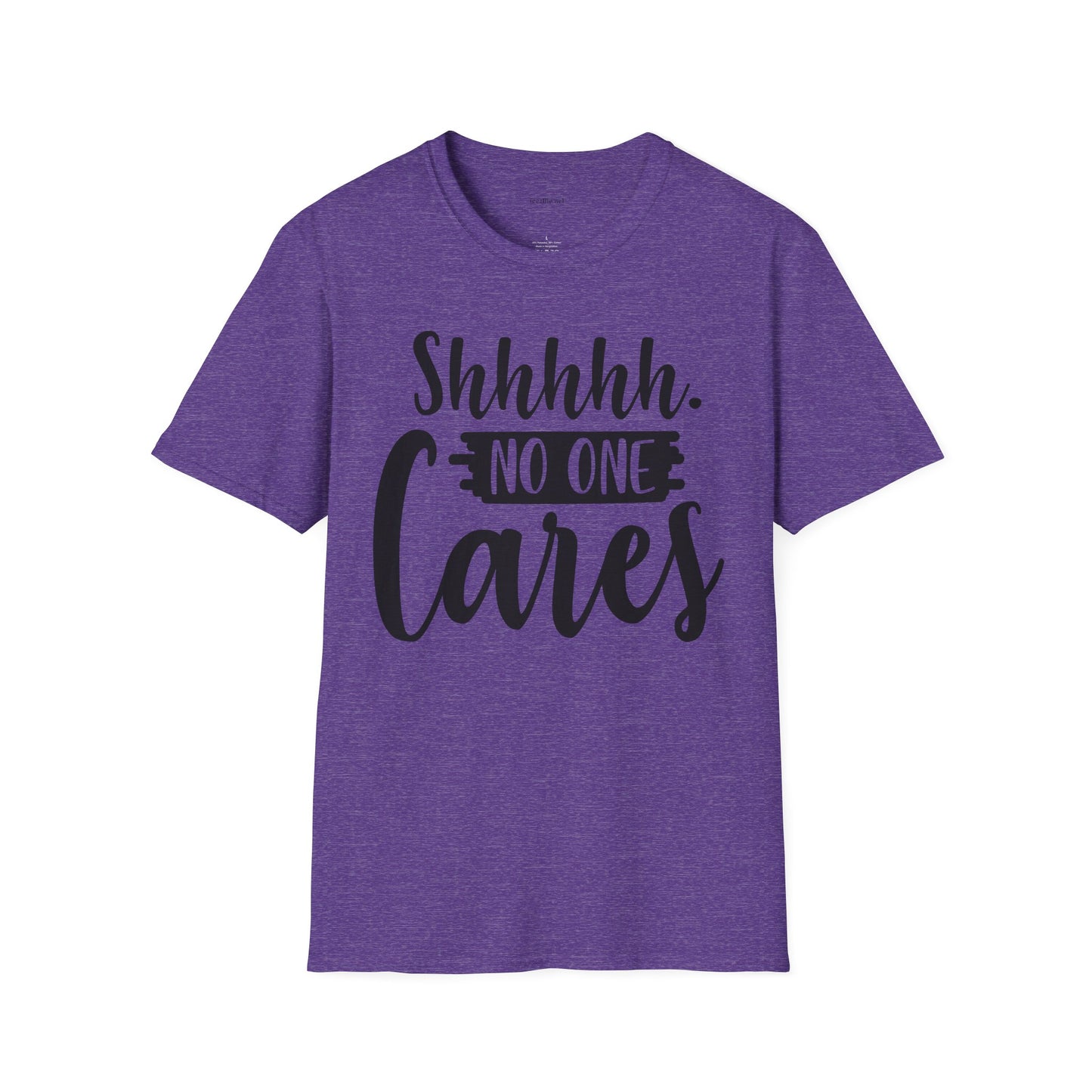 Shhhhh No One Cares - Unisex Softstyle T-Shirt 100% Cotton Graphic